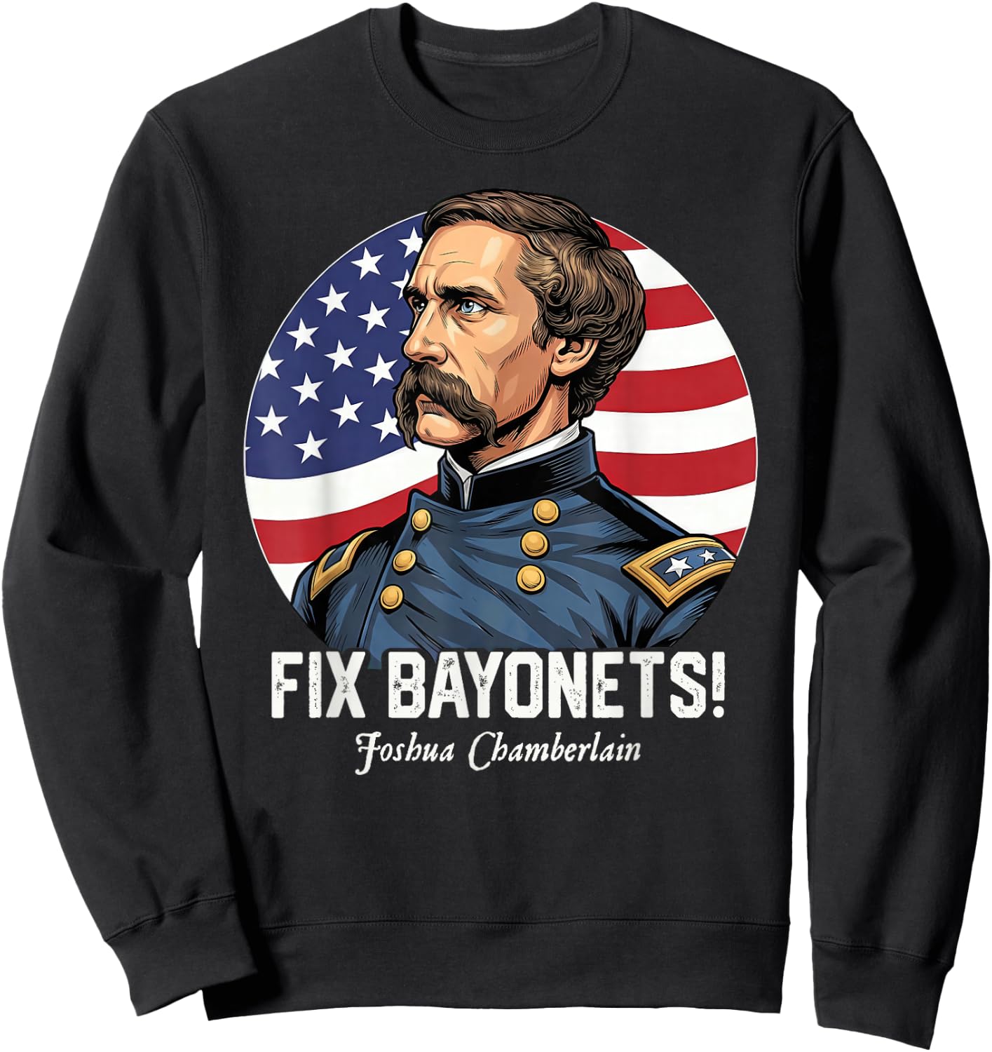Fix Bayonets Civil War Quote Joshua Chamberlain Sweatshirt - Sweatshirt | Black