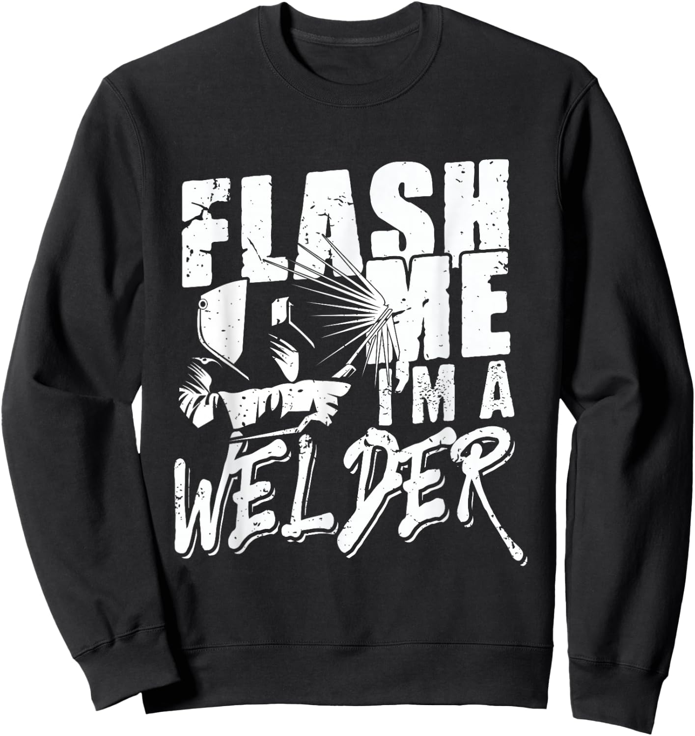 Flash Me I'm a Welder - Funny Welding for Welders Men Women Sweatshirt - Sweatshirt | Black