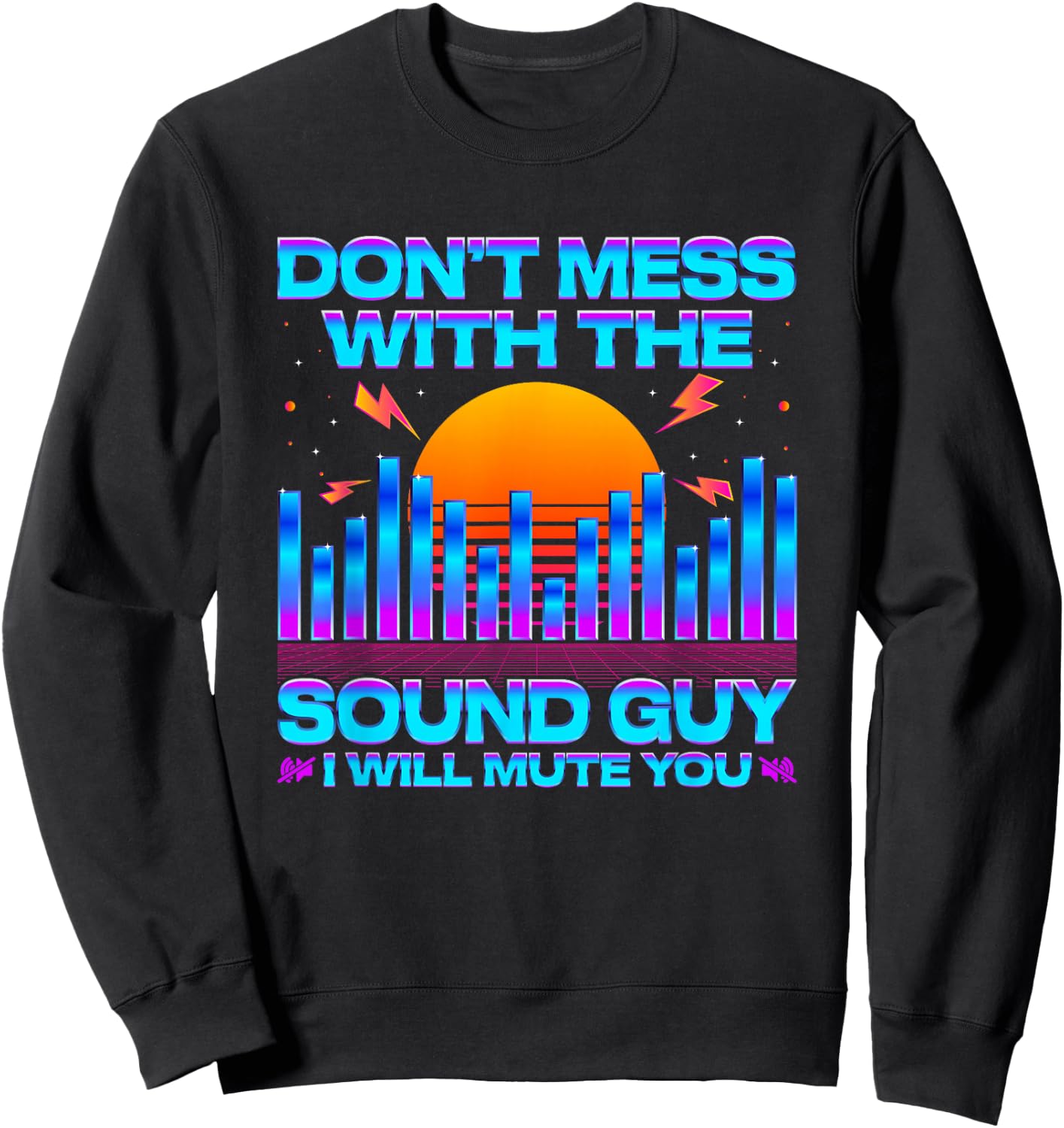 Audio Engineer Quotes Don't Mess with The Sound Guy Sweatshirt - Sweatshirt | Black
