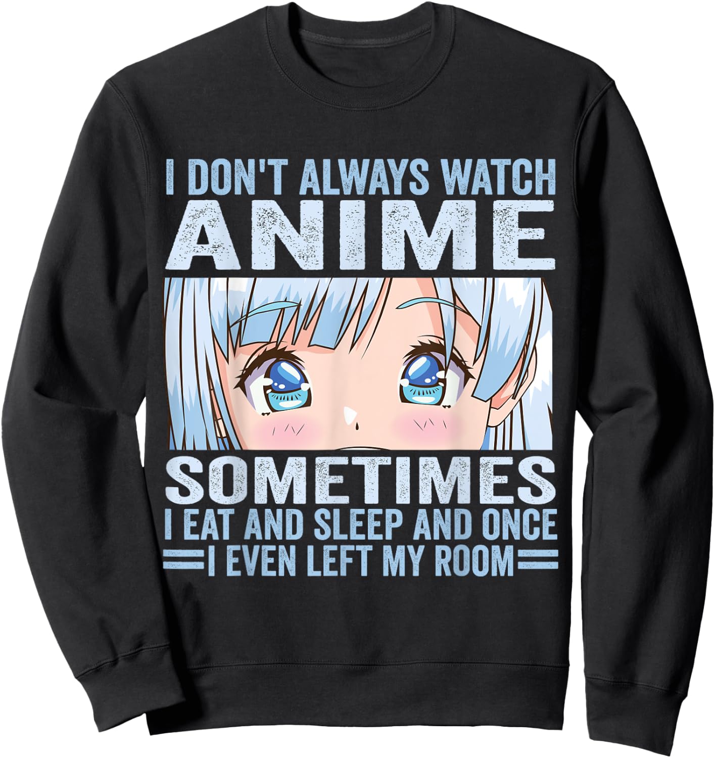 I Don't Always Watch Anime Funny Kawaii Japanese Girls Teens Sweatshirt - Sweatshirt | Black