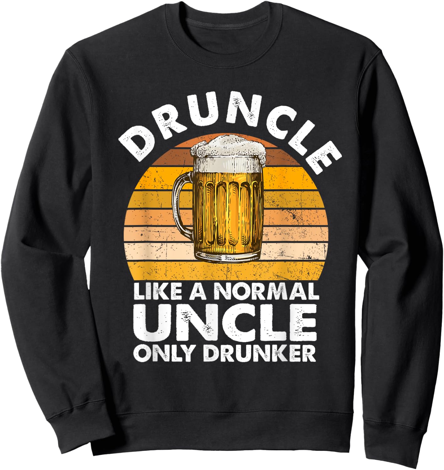 Druncle Like A Normal Uncle Only Drunker Drink Beer Lover Sweatshirt - Sweatshirt | Black