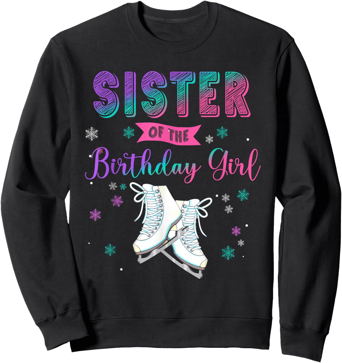 Ice Skating Sister Of The Birthday Girl Family Matching Sweatshirt - Sweatshirt | Black