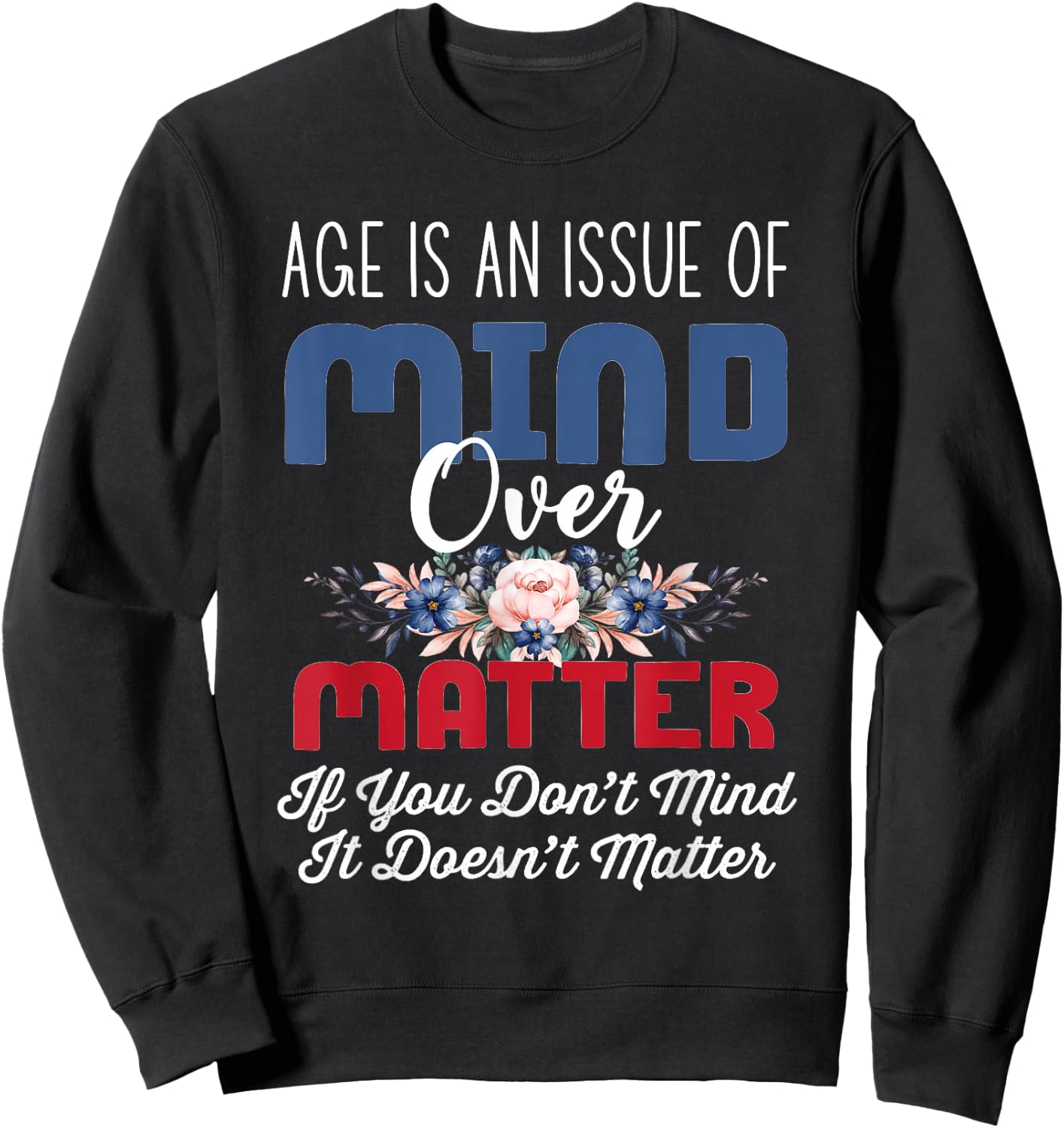 Age Is Mind Over Matter Png Sweatshirt - Sweatshirt | Black