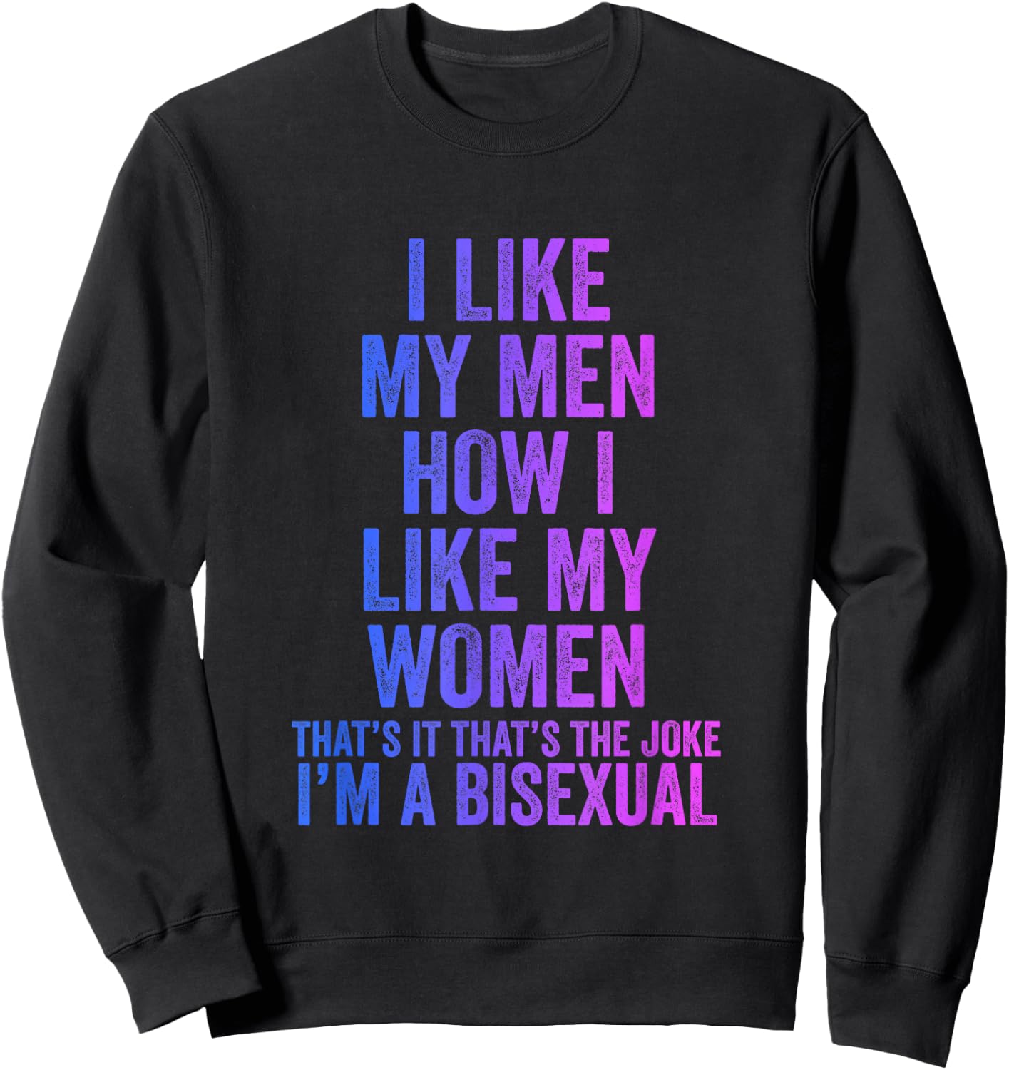 I like my men as I like my women bisexual Sweatshirt - Sweatshirt | Black