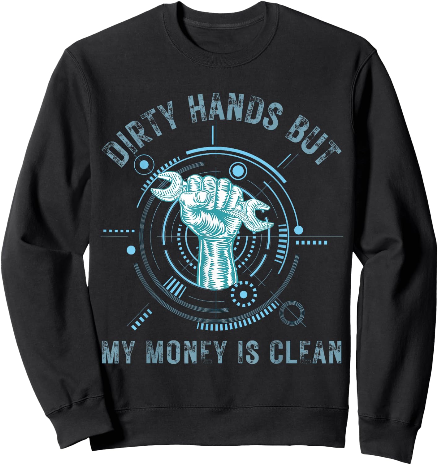 Dirty Hands But My Money Is Clean Funny Mechanic Sweatshirt - Sweatshirt | Black
