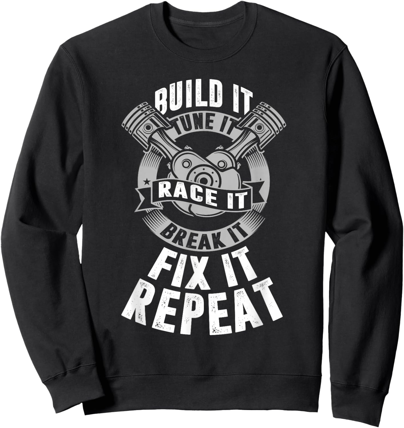 Build It Tune It Race It Drag Racing Shirts & Women Sweatshirt - Sweatshirt | Black