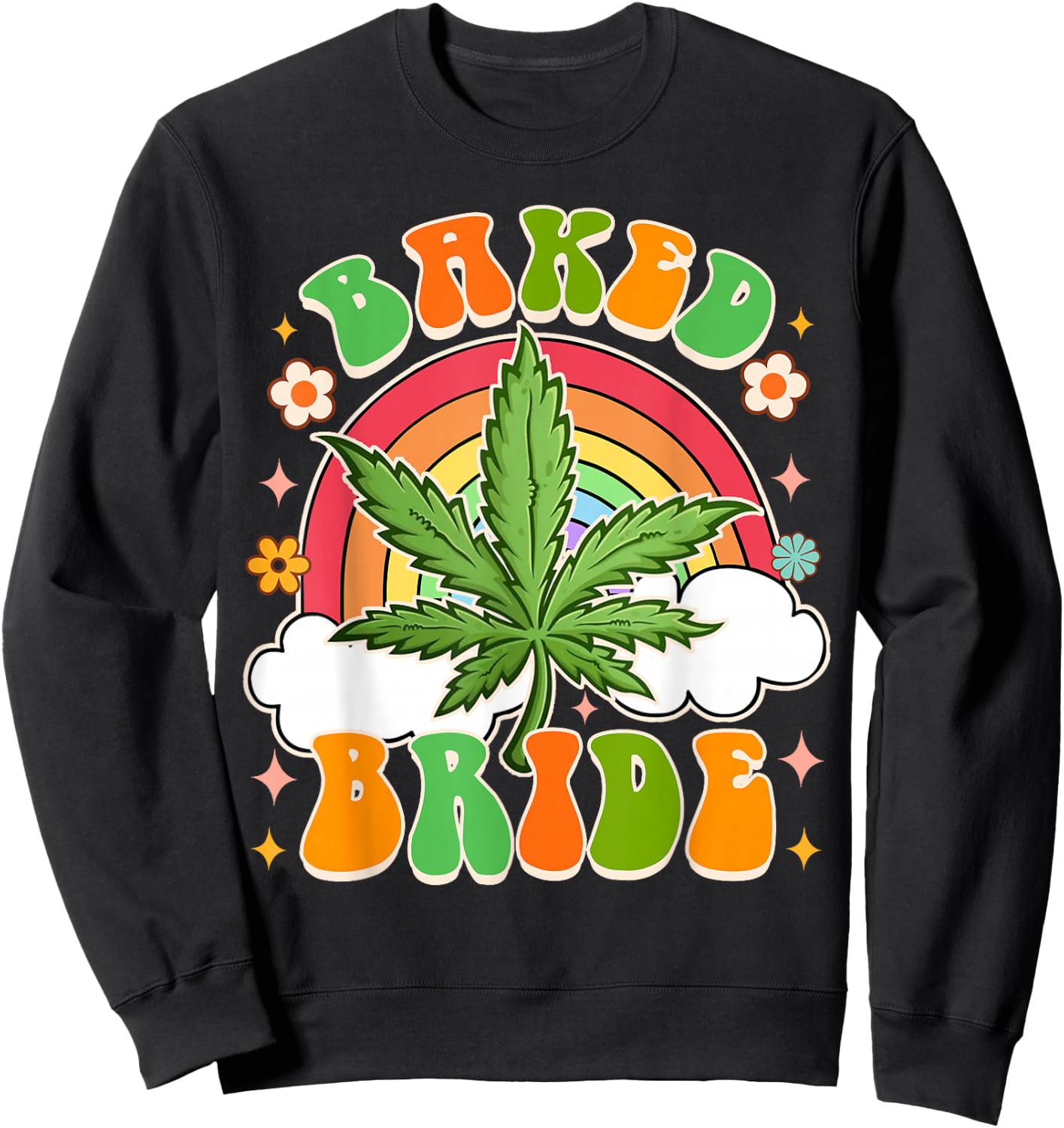 Bride To Be Cannabis Weed Lover Baked Bride Bachelorette Sweatshirt - Sweatshirt | Black