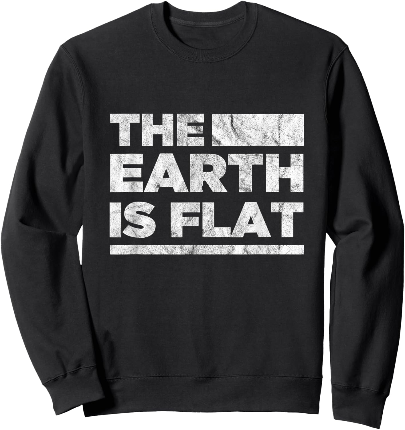 The Earth Is Flat Earth Society Conspiracy Theory Sweatshirt - Sweatshirt | Black