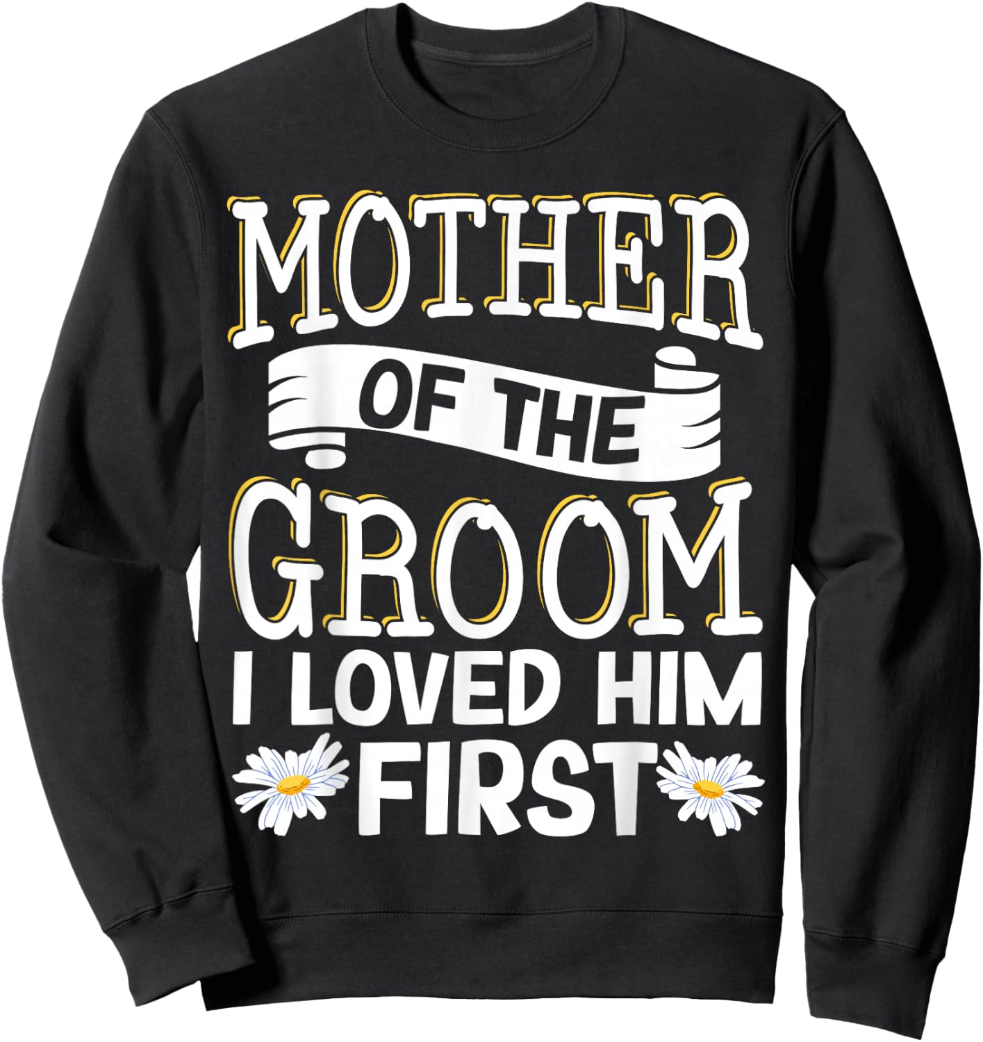 Mother Of The Groom I Loved Him First Sweatshirt - Sweatshirt | Black