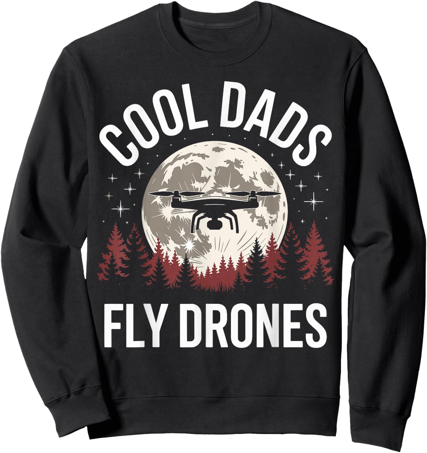 Drone Pilot Cool Dads Fly Drones Sweatshirt - Sweatshirt | Black