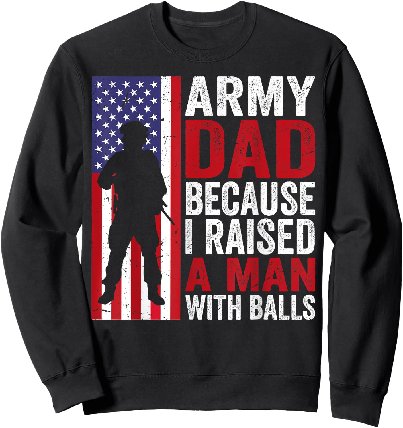 Funny Army Dad Because I Raised A Man with Balls Sweatshirt - Sweatshirt | Black