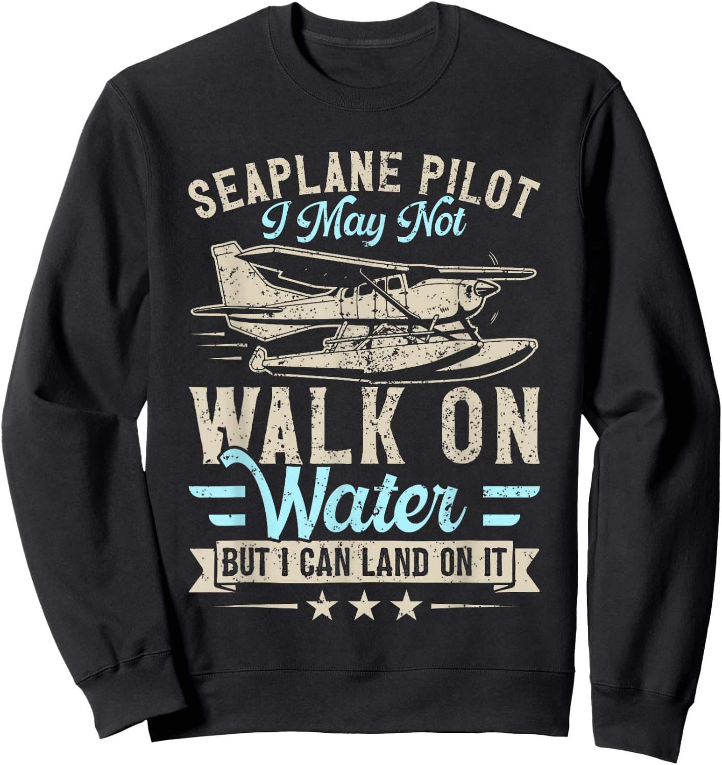 Seaplane Pilot I May Not Walk on Water But Can Land on it Sweatshirt - Sweatshirt | Black