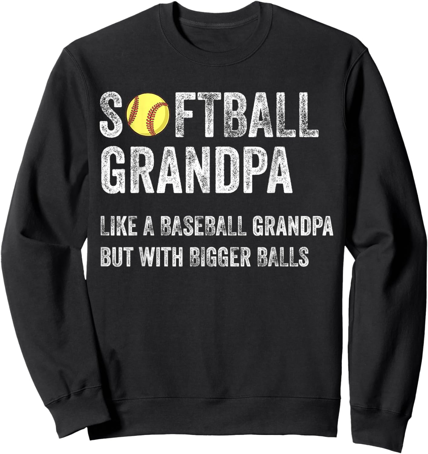 Softball Grandpa Like a Baseball Grandpa with bigger balls Sweatshirt - Sweatshirt | Black