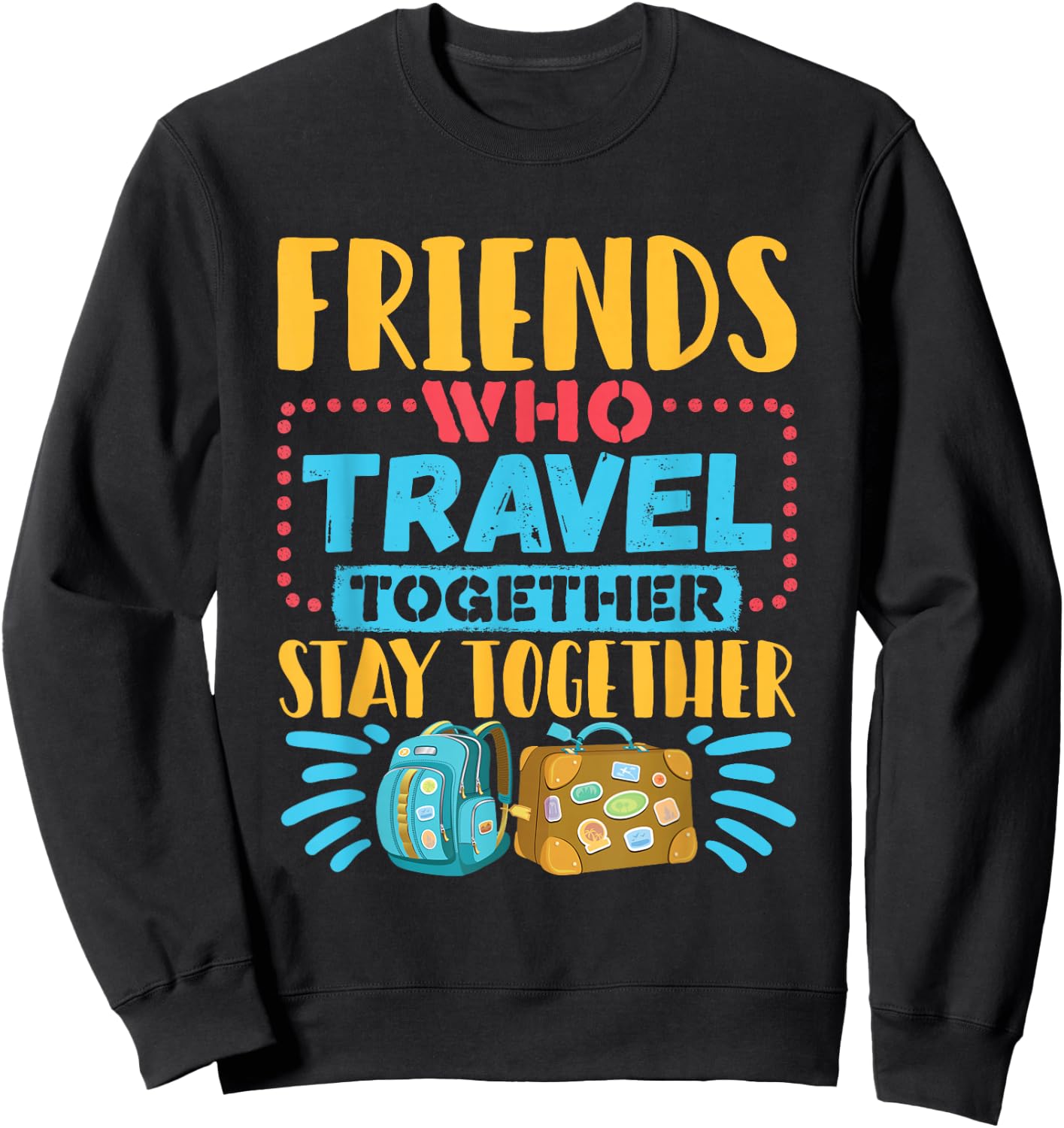 Friends Who Travel Together Stay Together Travel Buddy Sweatshirt - Sweatshirt | Black