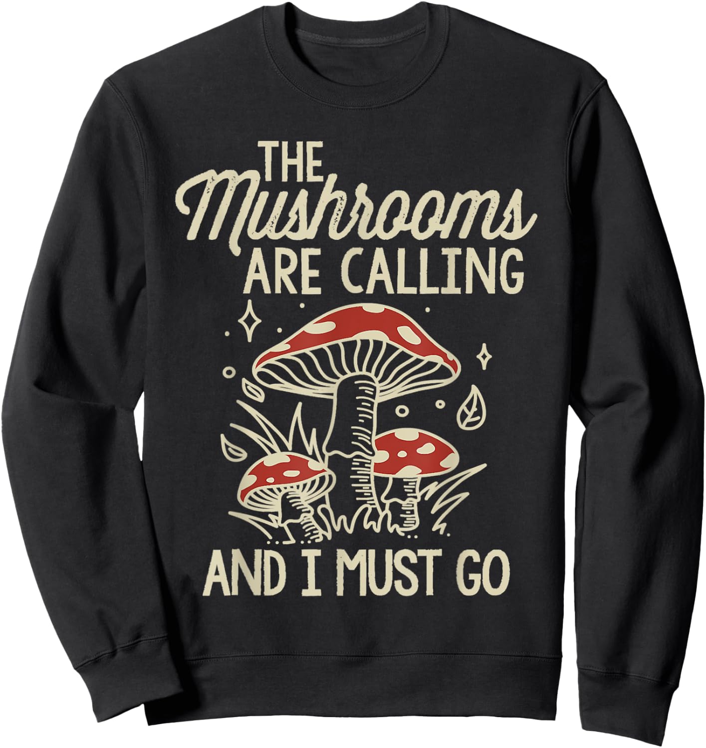The Mushrooms Are Calling And I Must Go Mushroom Sweatshirt - Sweatshirt | Black