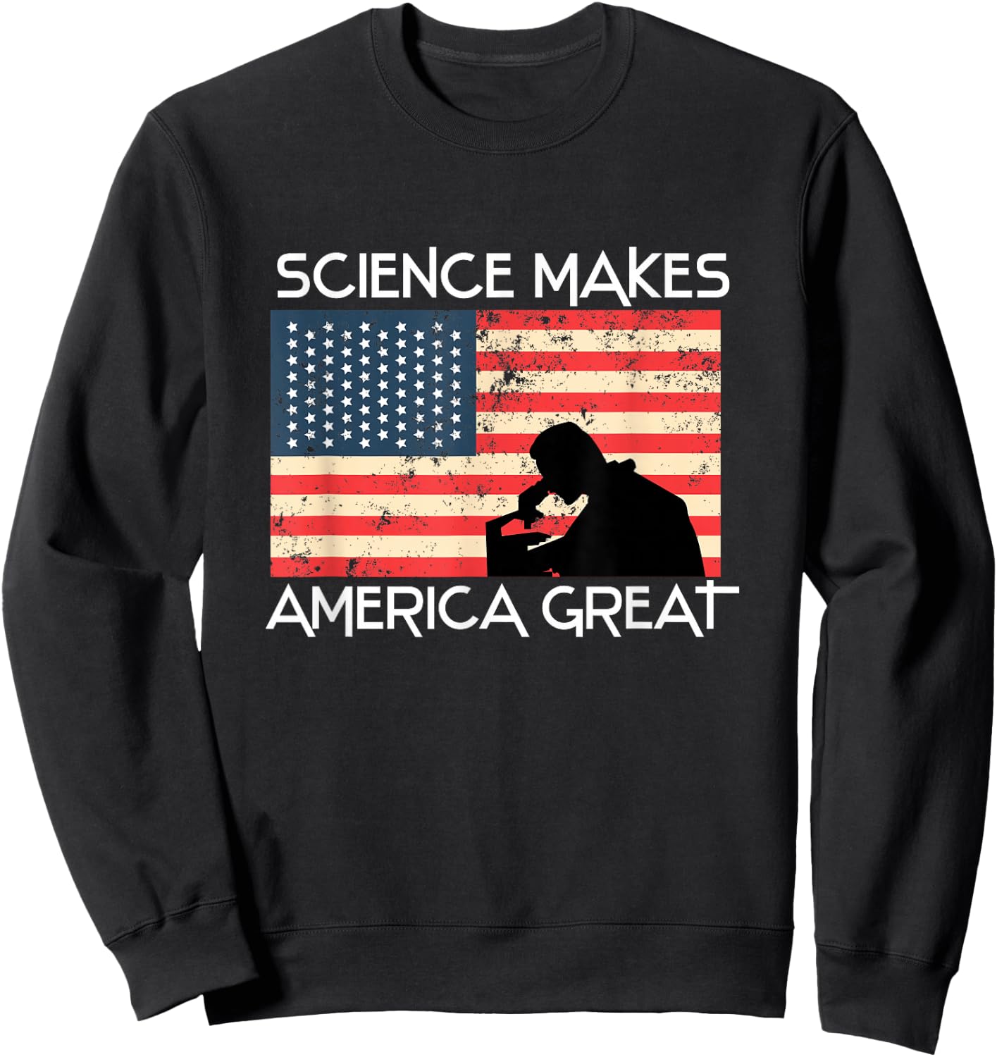 Science Makes America Great Again - Scientist Gift Sweatshirt - Sweatshirt | Black