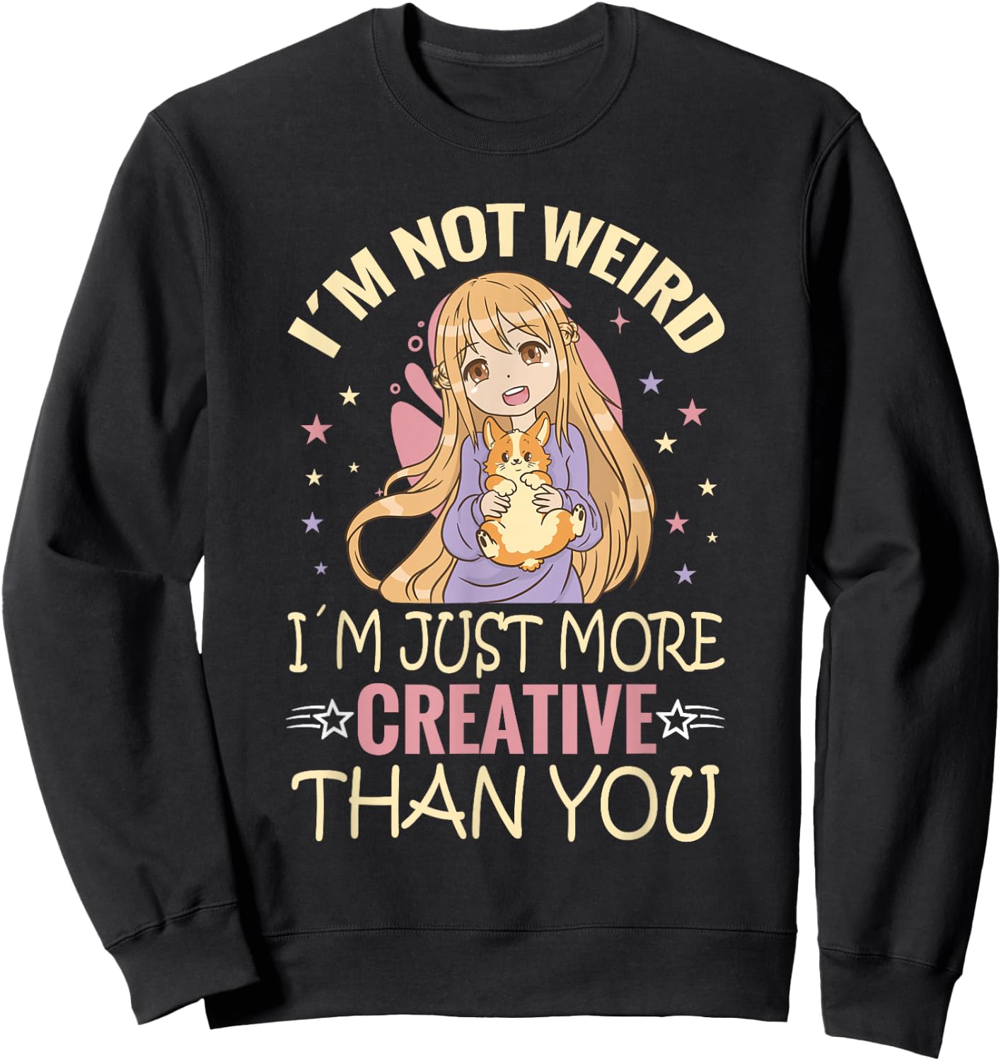 Kawaii Anime Girl Gifts And Apparel's I'm Not Weird I'm Just More Creative Than You Anime Sweatshirt - Sweatshirt | Black