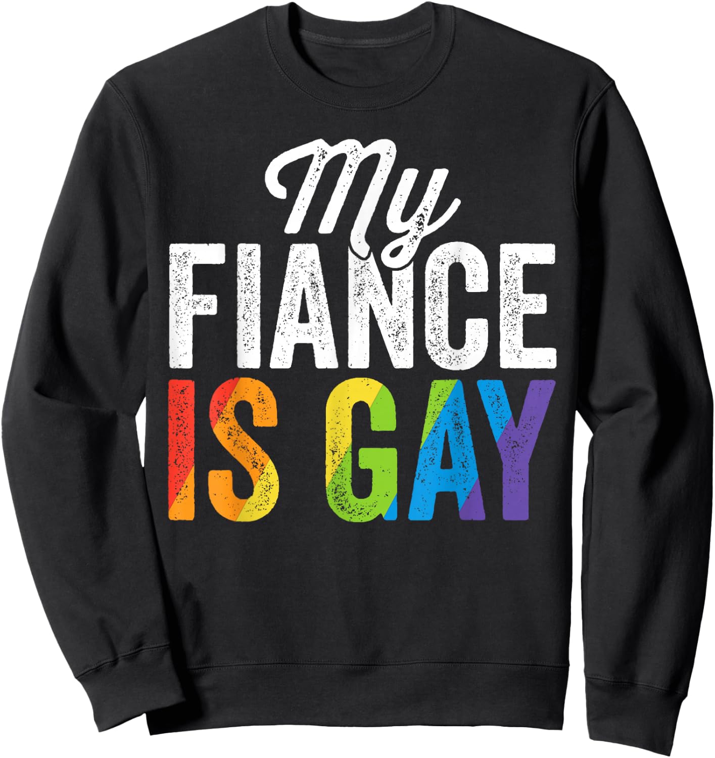 My Fiance Is Gay Shirt LGBT Gay Pride Wedding Gift Sweatshirt - Sweatshirt | Black