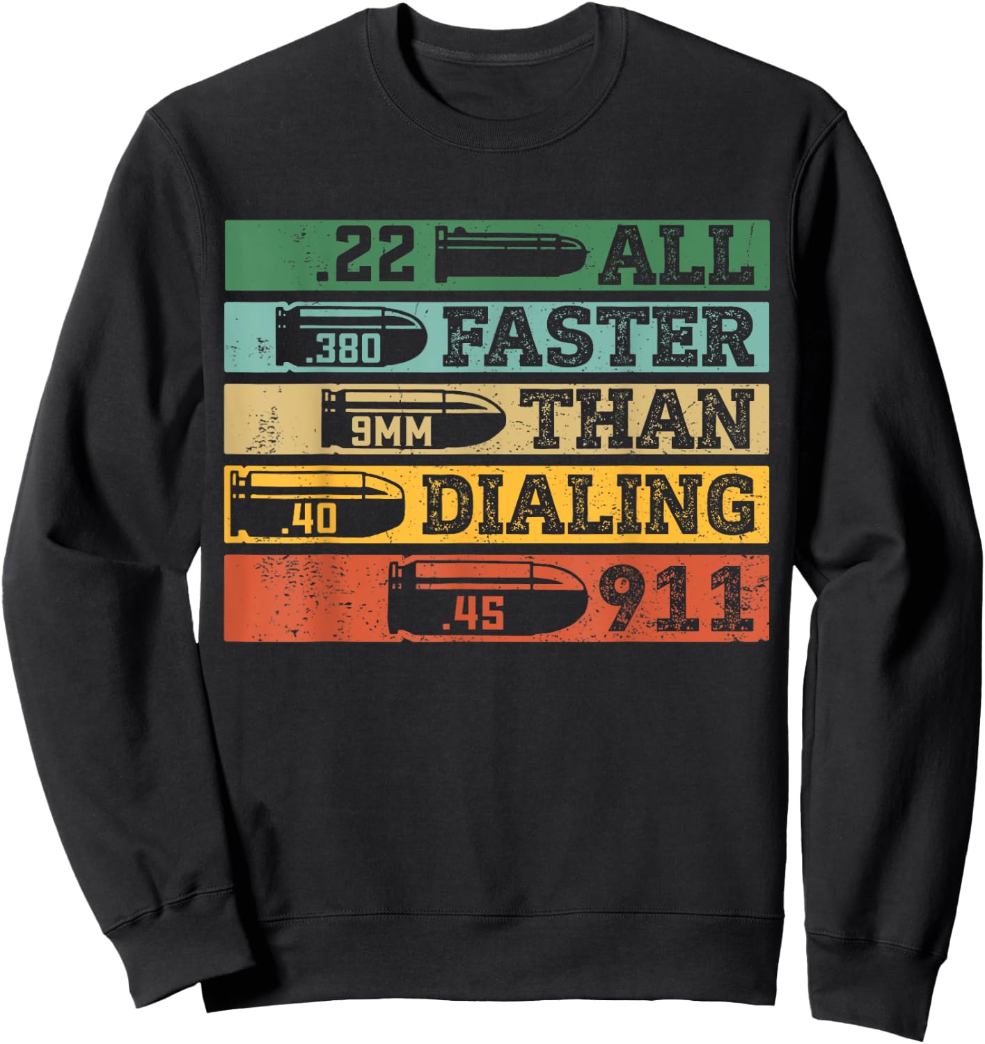 .22 .380 9mm .40 .45 All Faster Than Dialing 911 Funny Sarcastic Gift Gun Ammo Lovers, , Black, Short Sleeve, Small Sweatshirt - Sweatshirt | Black