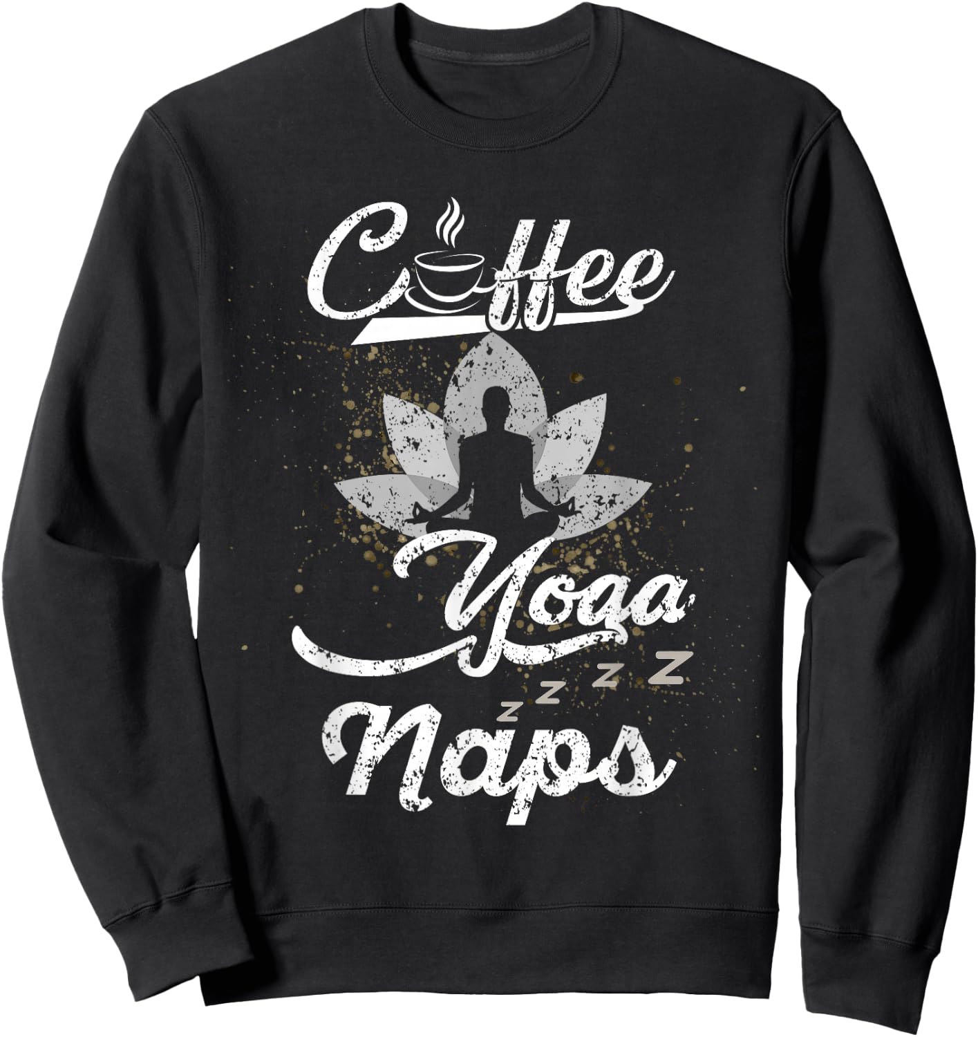 Funny Coffee Yoga Naps Men Women Caffeine and Fitness Lovers Sweatshirt - Sweatshirt | Black