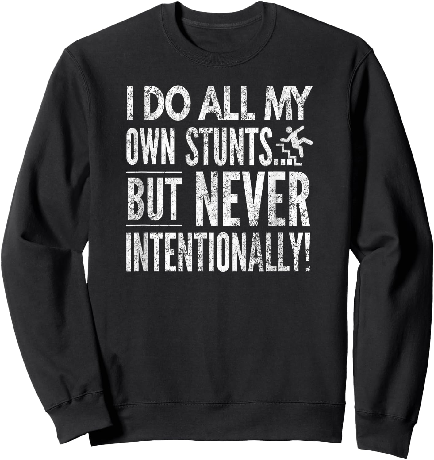 I Do All My Own Stunts... But Never Intentionally!, By Yoray Sweatshirt - Sweatshirt | Black