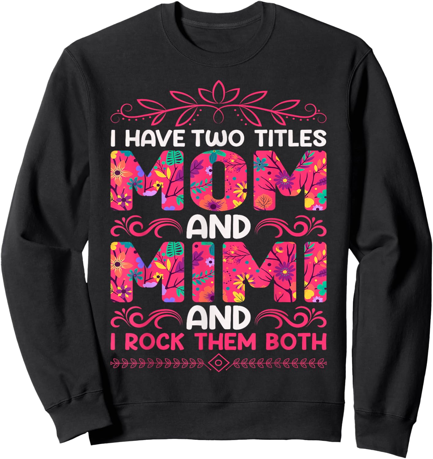 I Have Two Titles Mom And Mimi And I Rock Them Both Sweatshirt - Sweatshirt | Black