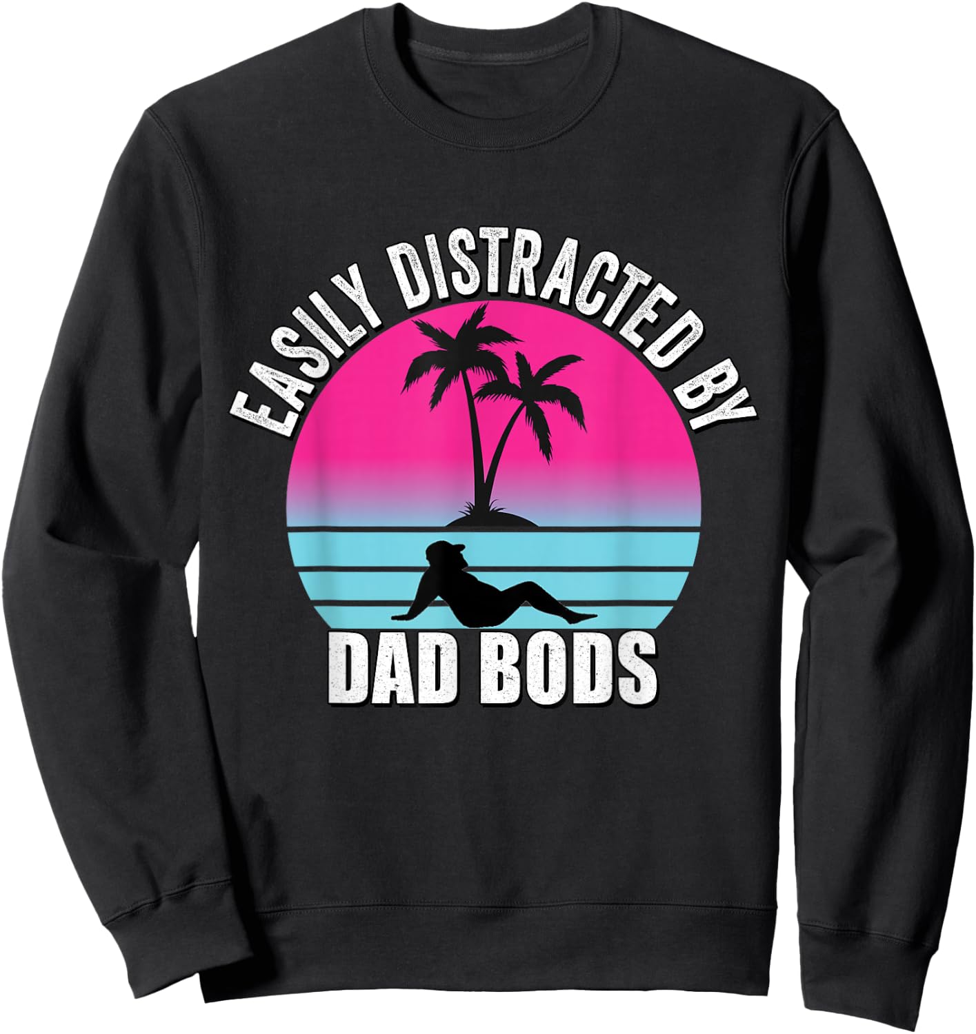 Easily Distracted by Dad Bods Fathers Figure I Love Hot Dad Sweatshirt - Sweatshirt | Black