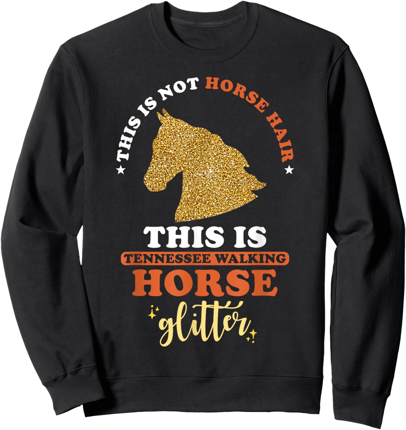 This is not Horse Hair this is Tennessee Walking Horse Sweatshirt - Sweatshirt | Black