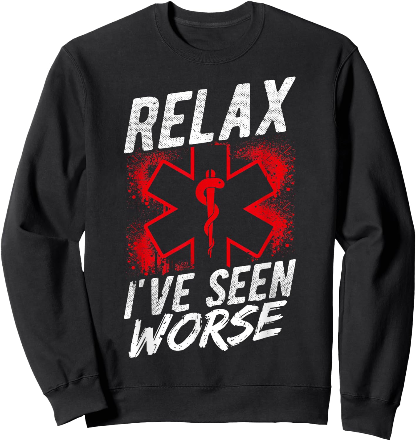 Relax I've SEEN Worse EMT EMS Paramedic Humor Sweatshirt - Sweatshirt | Black