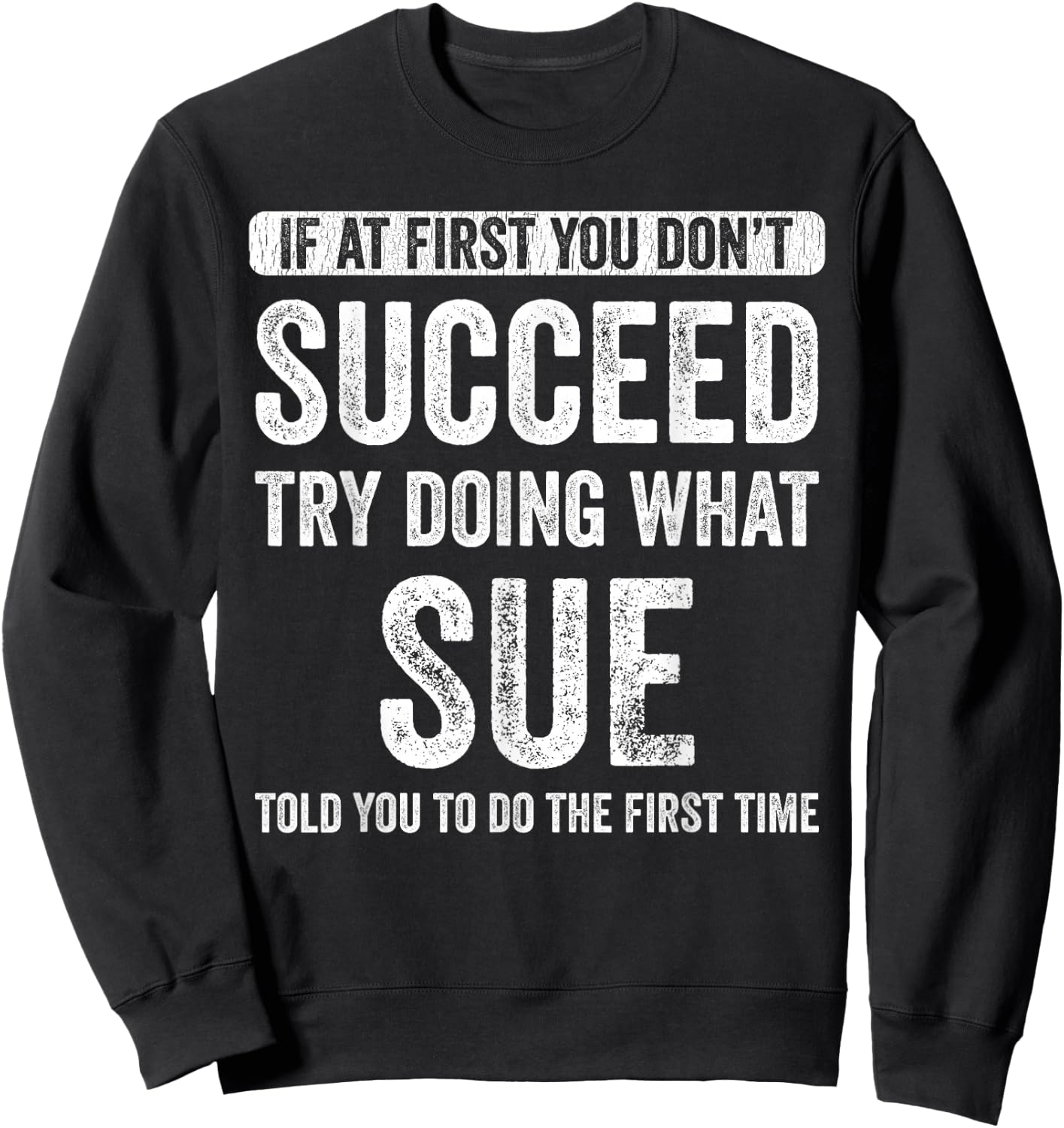 Sue If you don't succeed first, try to do what Sue Sweatshirt - Sweatshirt | Black