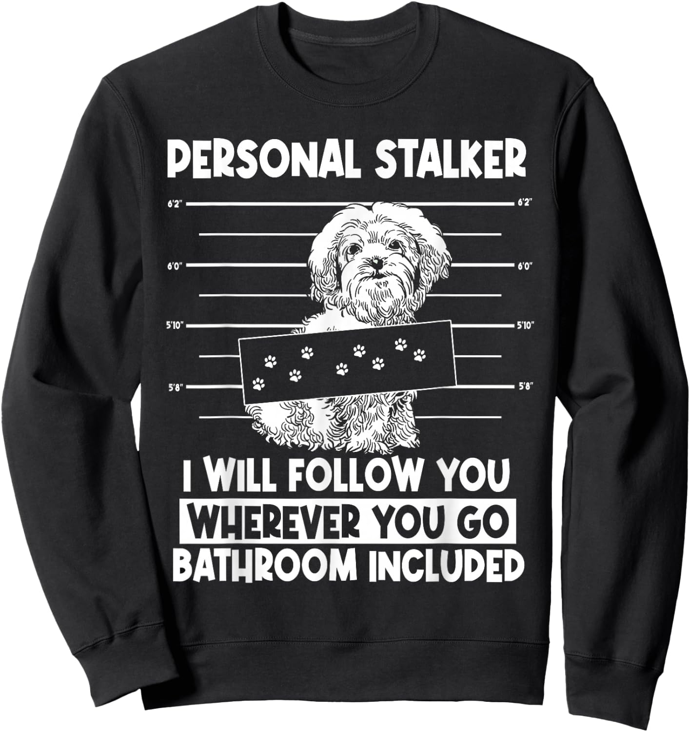 Personal Shih Tzu Stalker I will Follow Wherever You Go Sweatshirt - Sweatshirt | Black