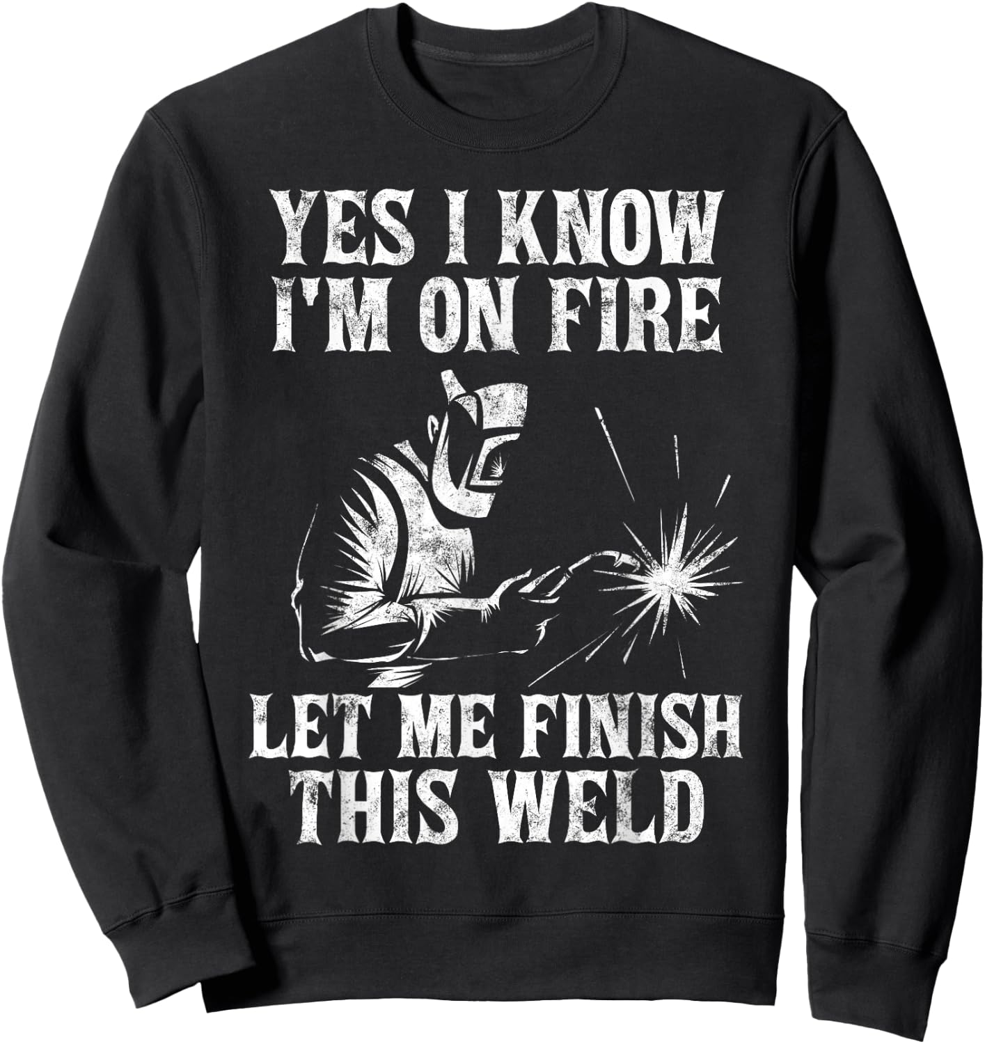 Yes I Know I'm On Fire Let Me Finish This Weld Sweatshirt - Sweatshirt | Black