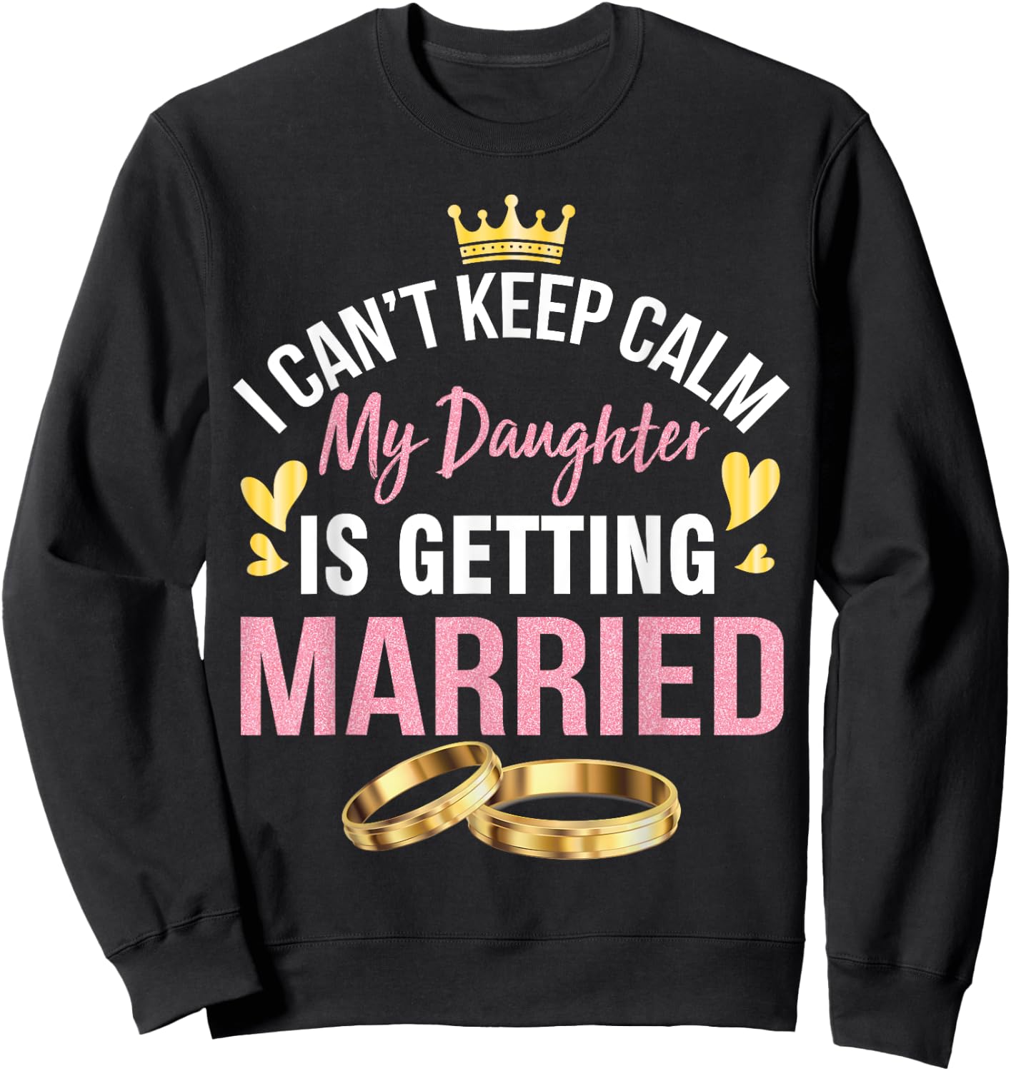 I Can't Keep Calm My Daughter Is Getting Married Wedding Day Sweatshirt - Sweatshirt | Black