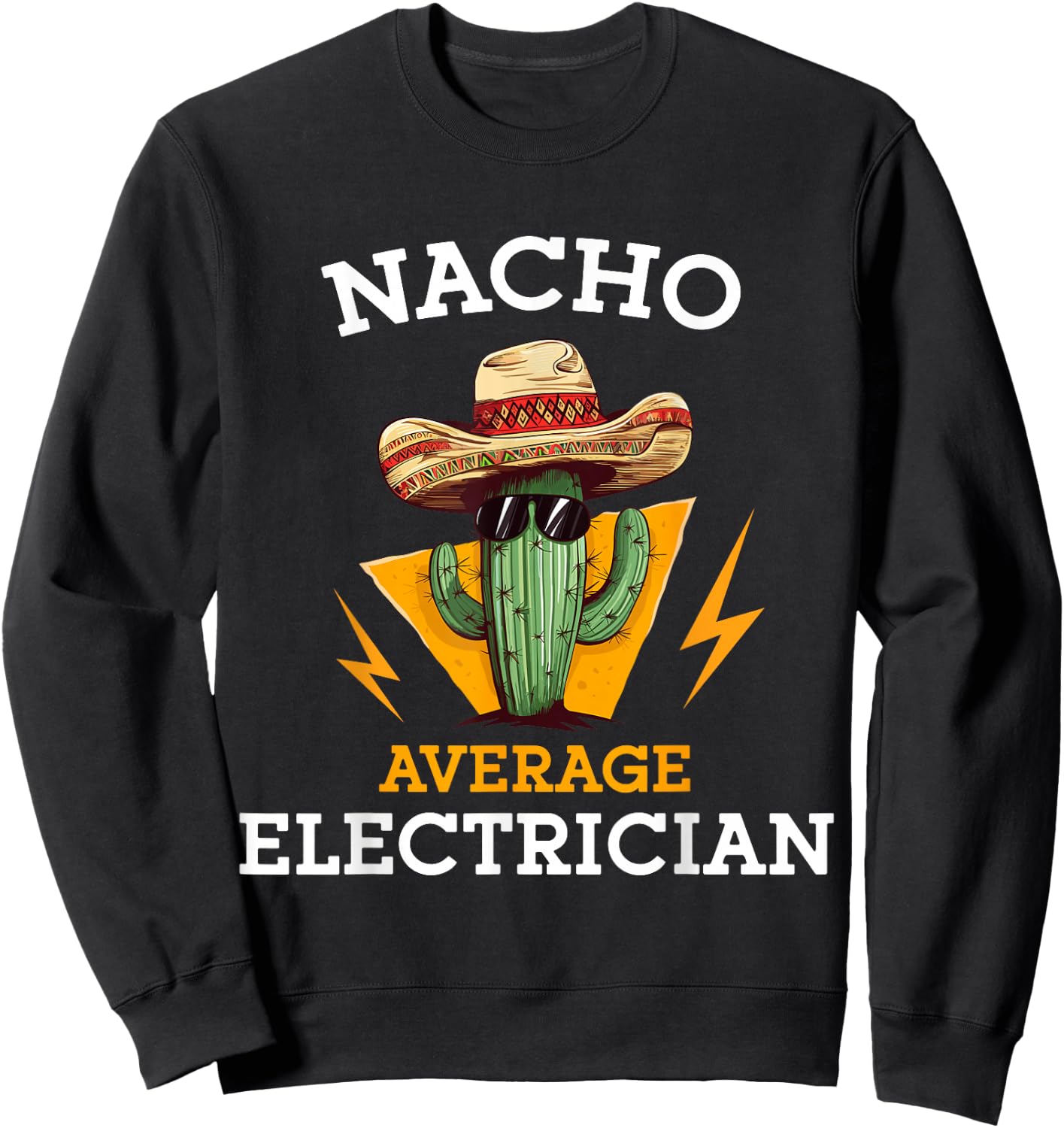 Nacho Average Electrician Funny Electrical Worker Joke Sweatshirt - Sweatshirt | Black
