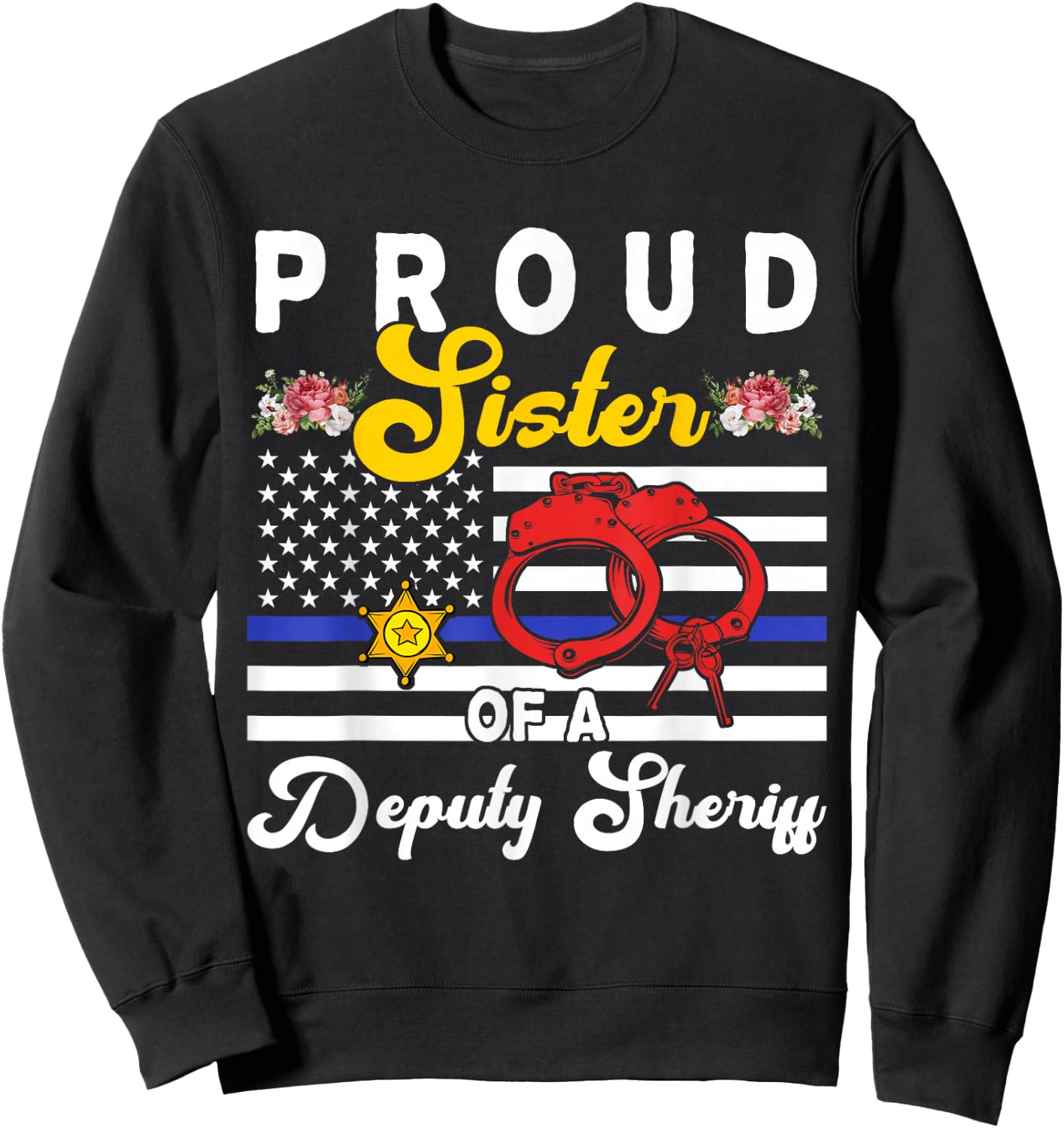 Sister Of A Deputy Sheriff Cute Flowers Proud Police Officer Sweatshirt - Sweatshirt | Black