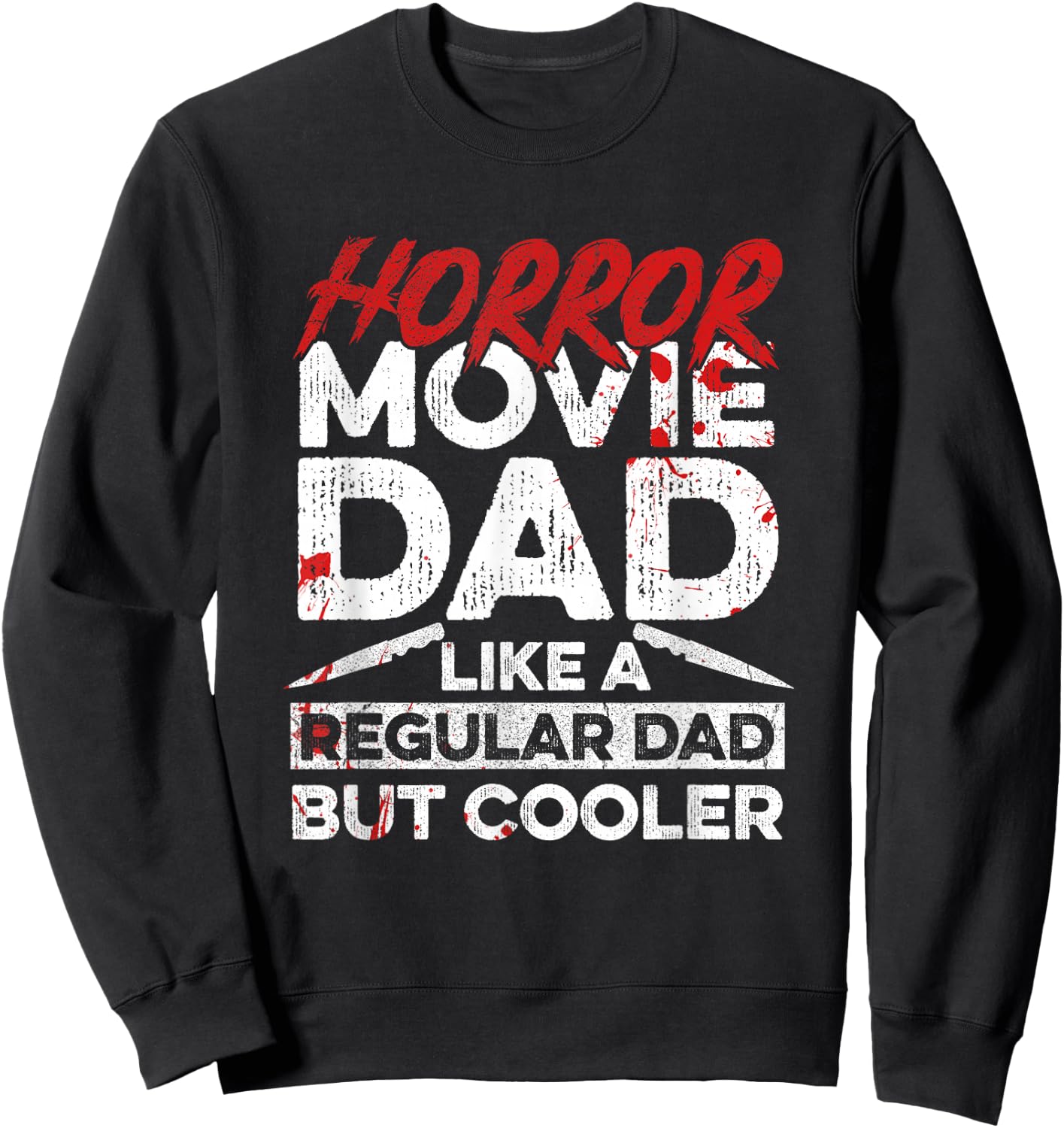 Halloween Horror Movie Quote for Your Horror Movie Dad Sweatshirt - Sweatshirt | Black