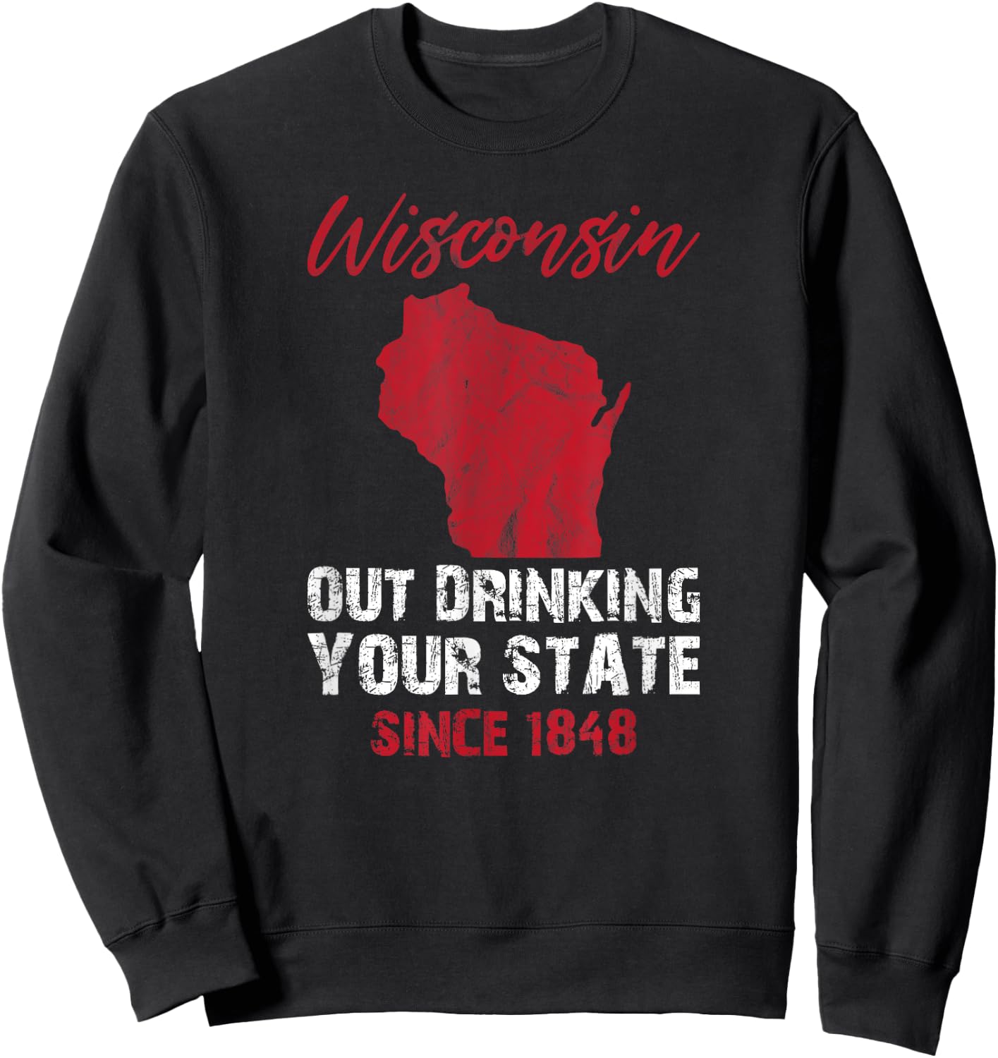 Wisconsin Out Drinking Your State Since 1848 Beer Lover Sweatshirt - Sweatshirt | Black