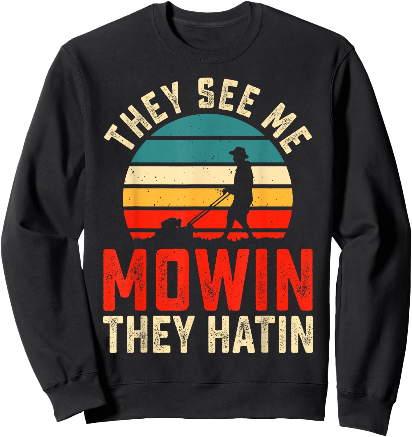 They See Me Mowin They Hatin Sweatshirt - Sweatshirt | Black