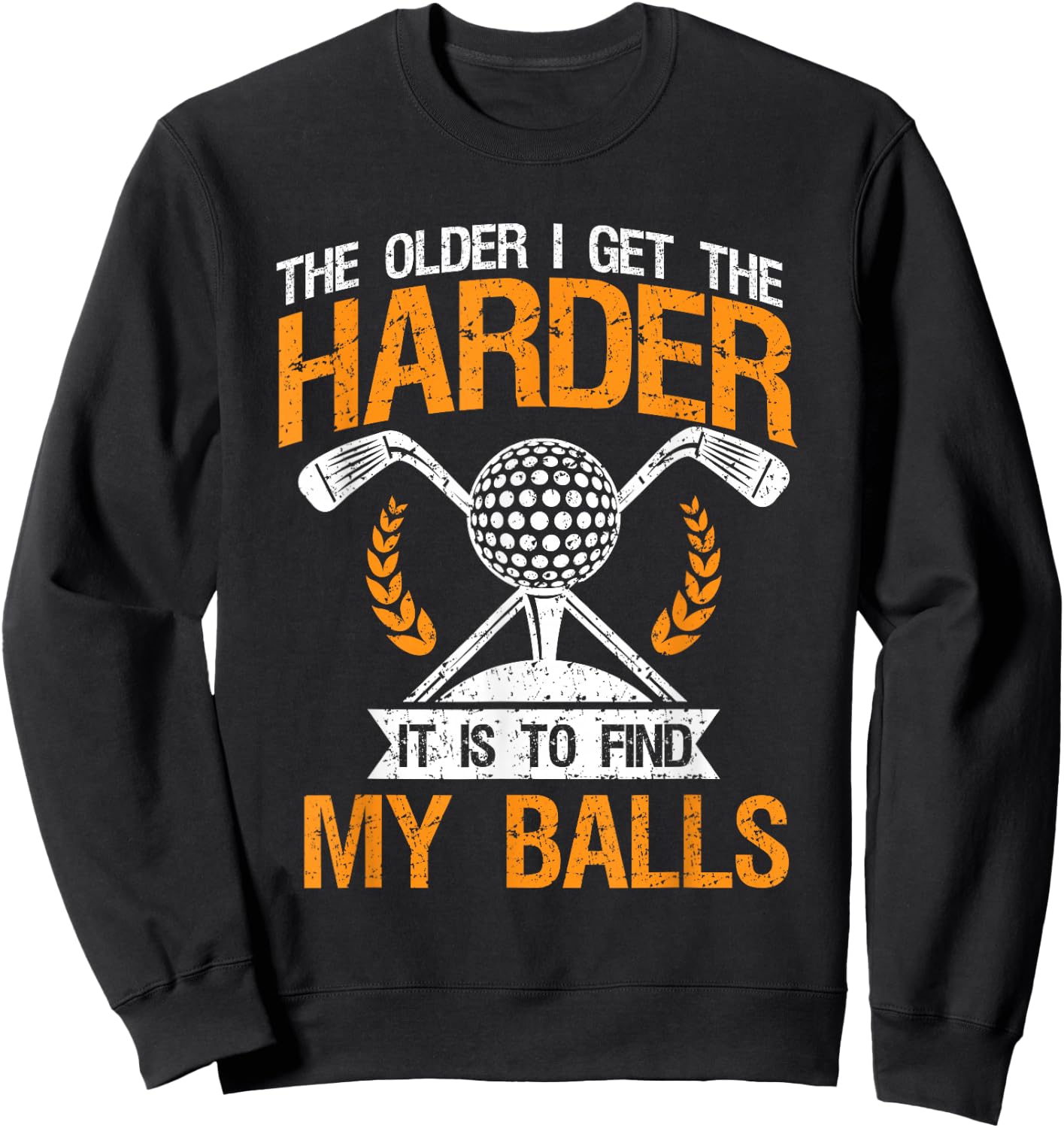 Vintage The Older I Get Harder It is to Find My Balls - Golf Sweatshirt - Sweatshirt | Black