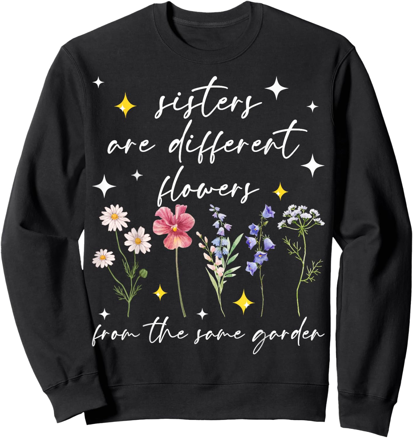 Sisters Bloom Together Like Flowers in One Garden Sweatshirt - Sweatshirt | Black