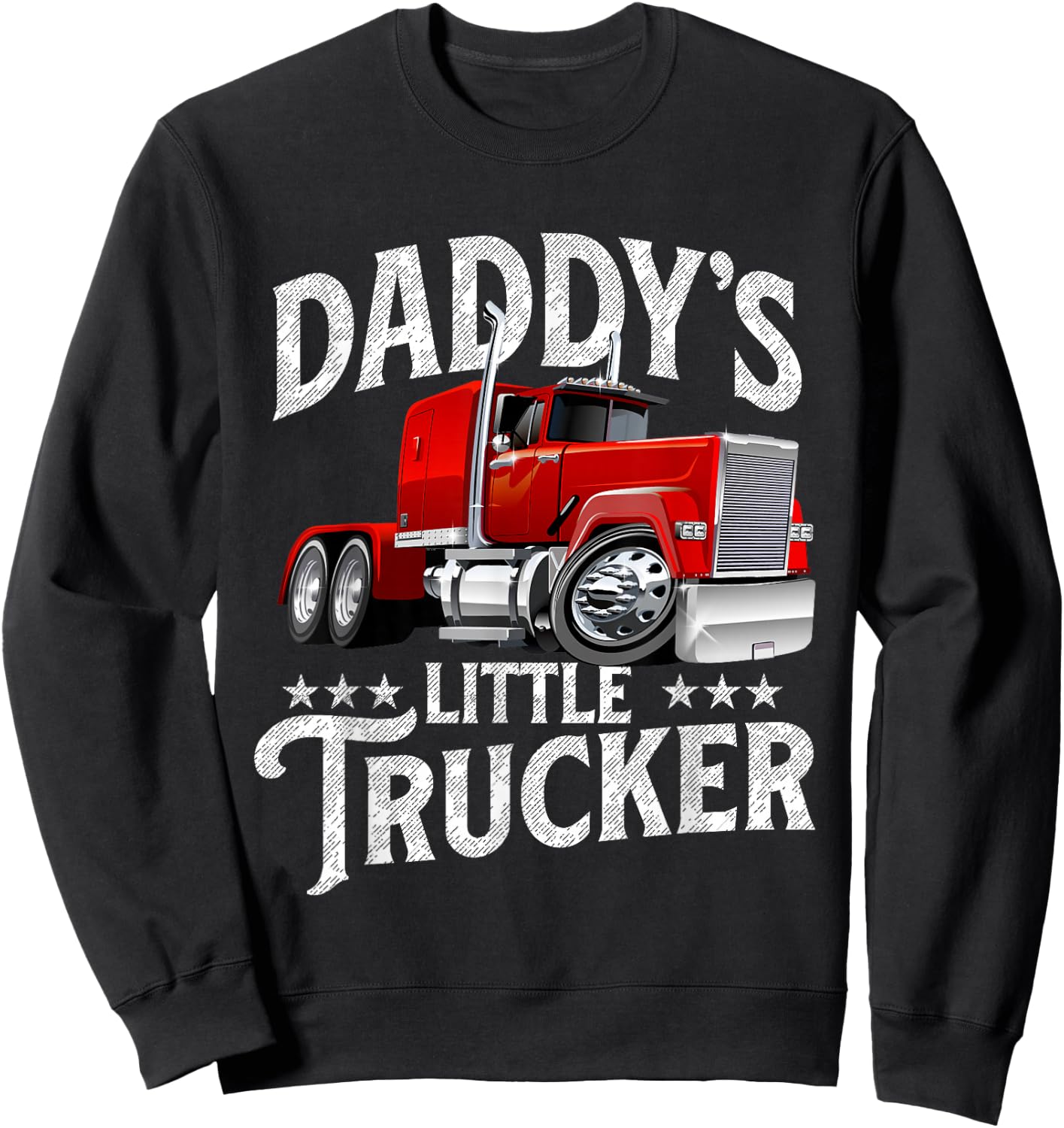 Daddy's Little Trucker - Semi Truck Driver Trucking Sweatshirt - Sweatshirt | Black