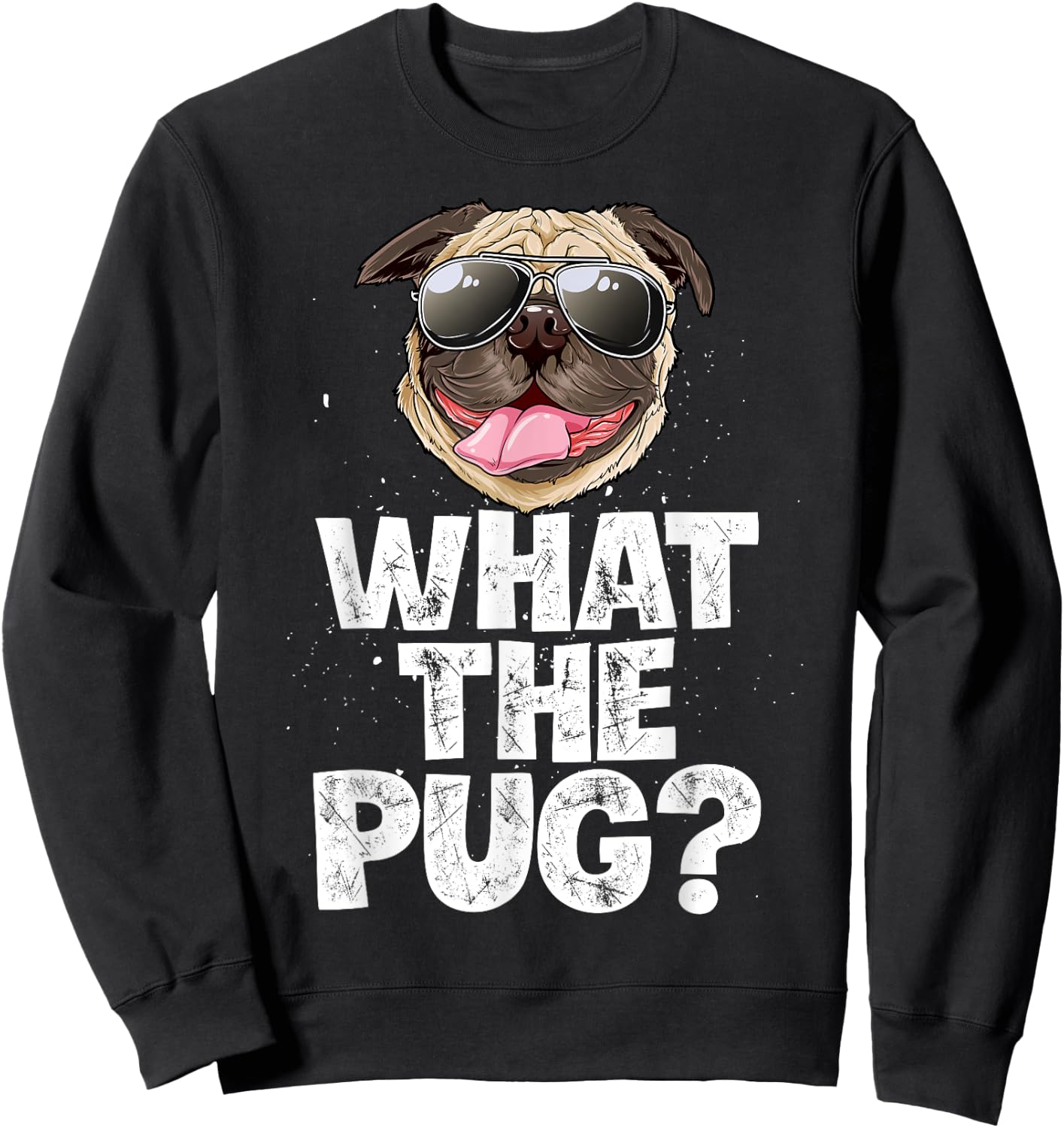 What The Pug Funny Men Women Dog Lover Pun Gifts Sunglasses Sweatshirt - Sweatshirt | Black
