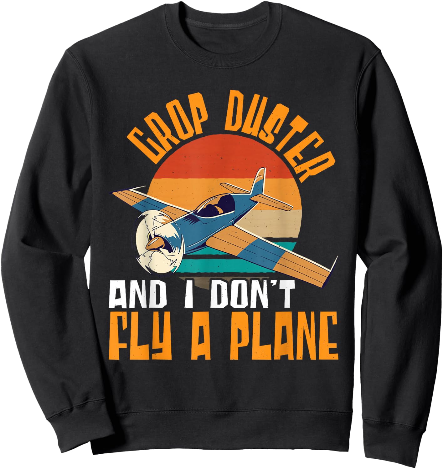 Crop Duster and I Dont Fly A Plane Crop Duster Sweatshirt - Sweatshirt | Black