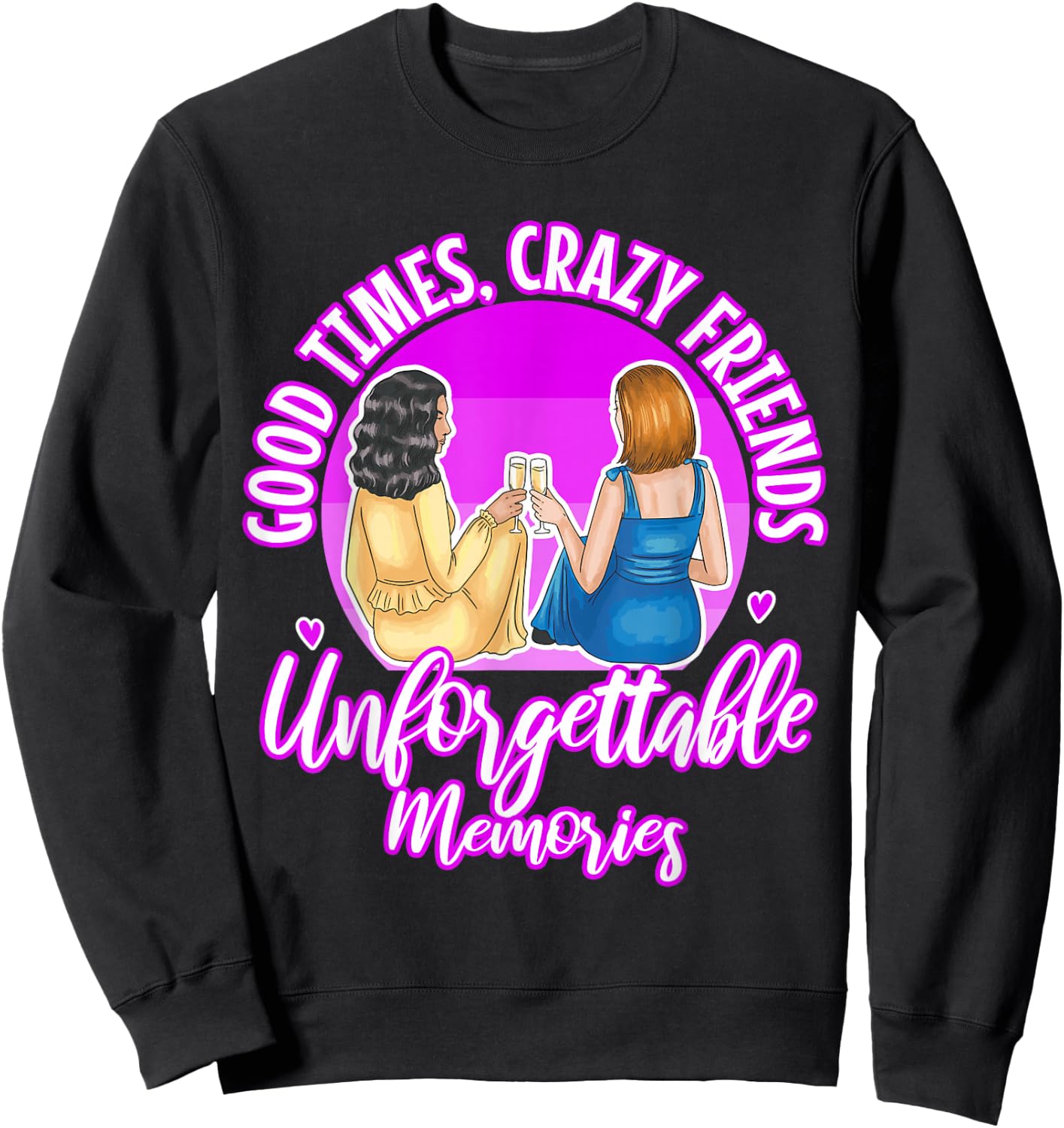 Good Times Crazy Friends Unforgettable Memories Friendship Sweatshirt - Sweatshirt | Black