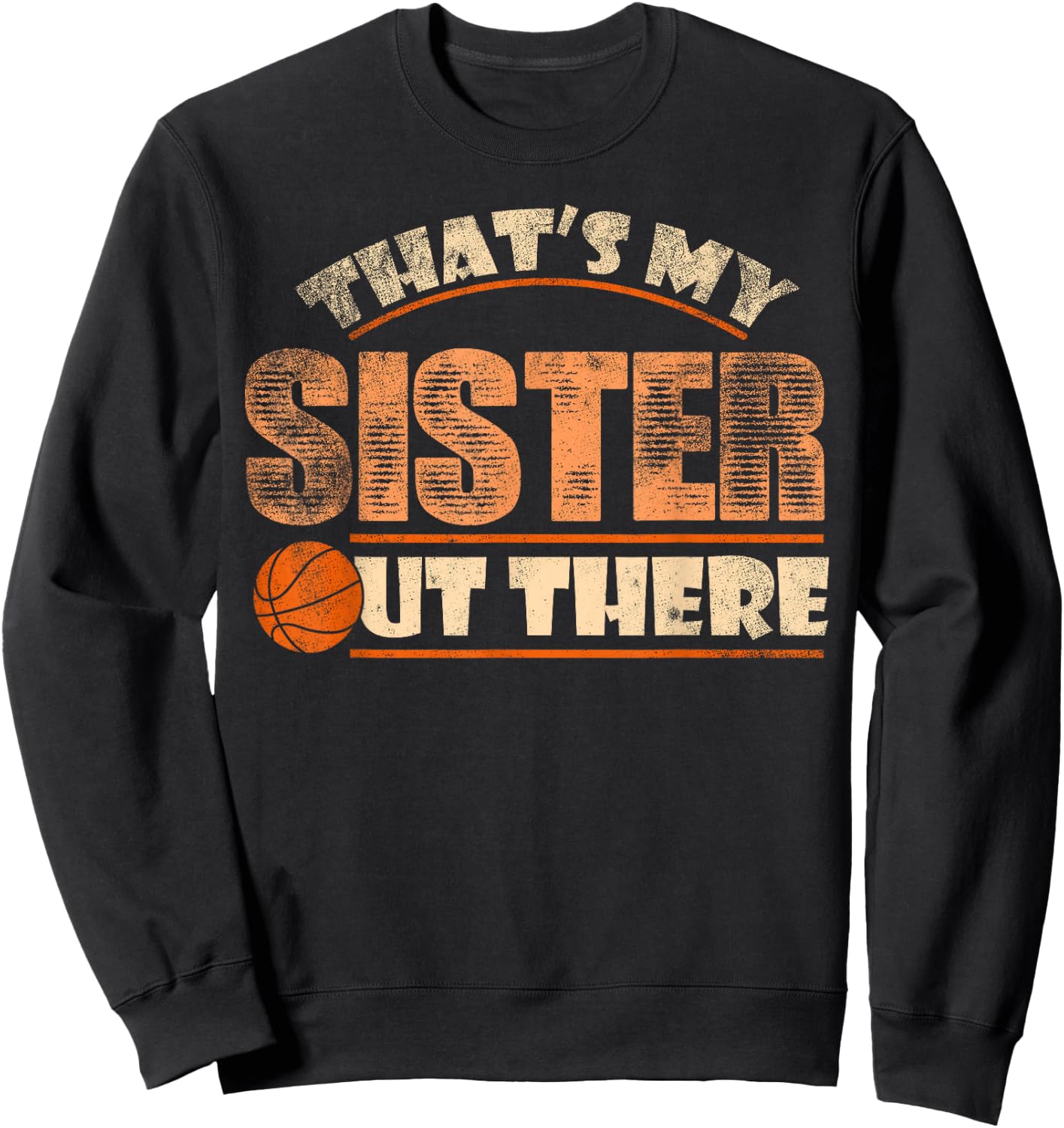Thats My Sister Out There Funny Basketball Sibling Sweatshirt - Sweatshirt | Black