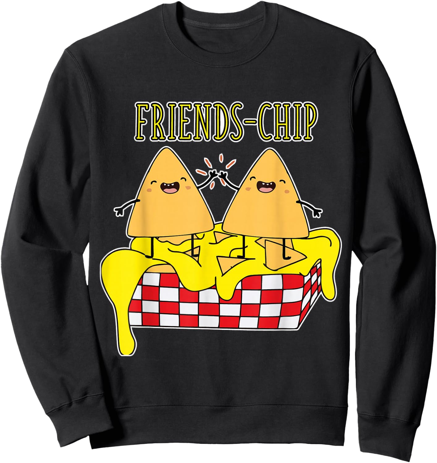 Cheesy Crispy Nacho Chips Friends Snack Food Lover Foodie Sweatshirt - Sweatshirt | Black