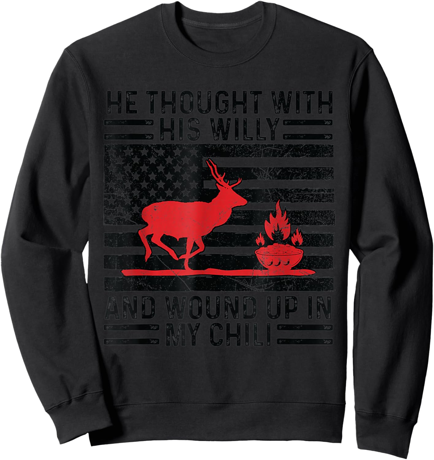 He Thought With His Willy And Wound Up In My Chili deer Sweatshirt - Sweatshirt | Black