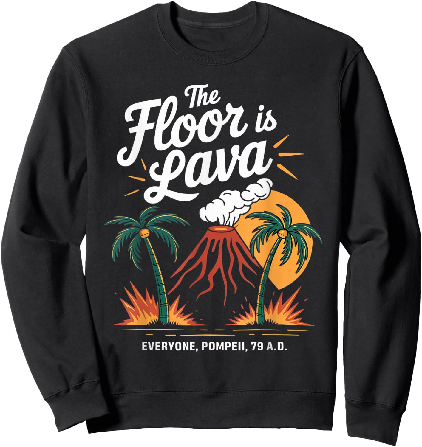 Floor Is Lava Geography Volcanoes Volcanology Volcanologist Sweatshirt - Sweatshirt | Black