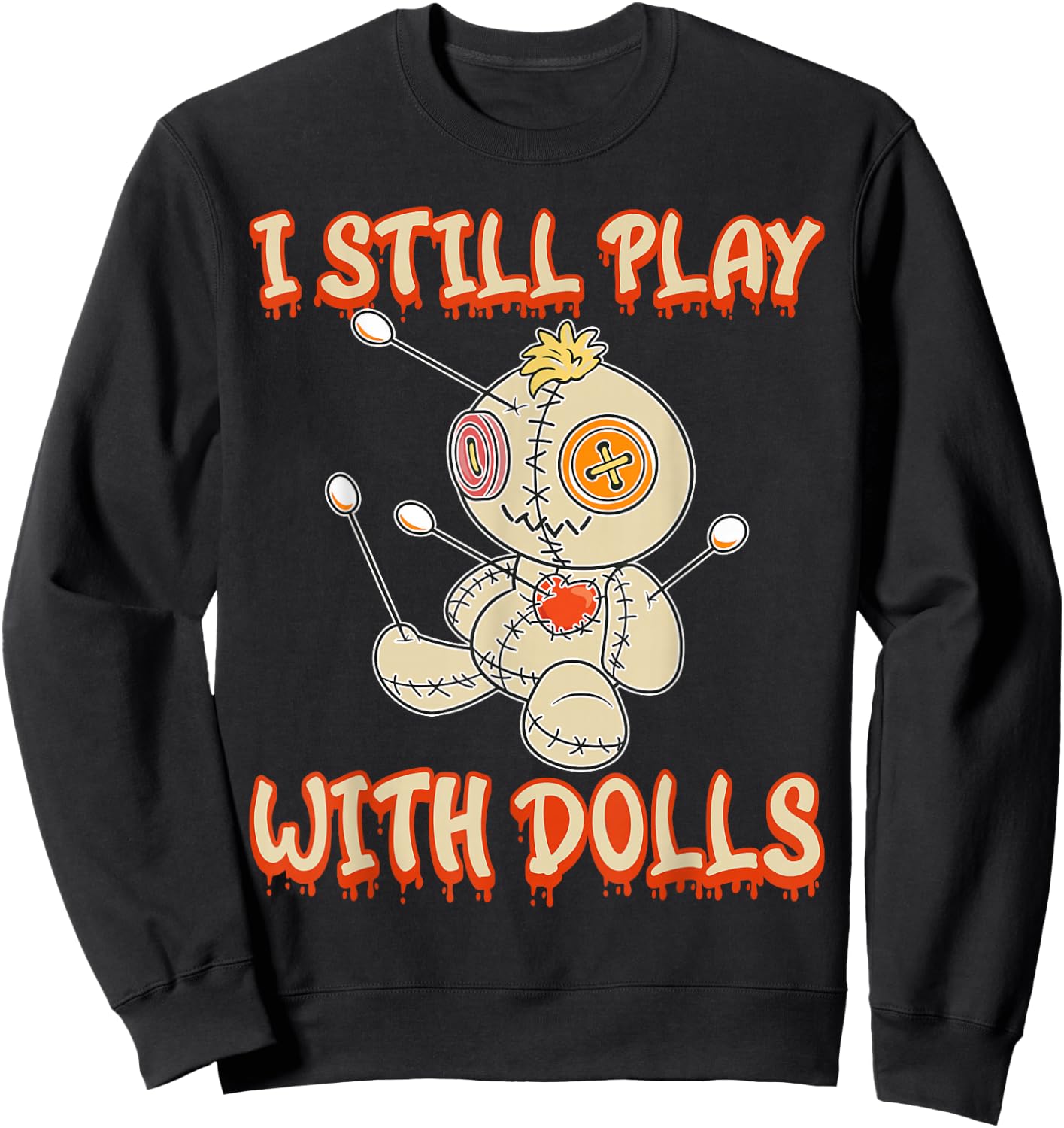 I Still Play With Dolls Creepy Voodoo Halloween Sweatshirt - Sweatshirt | Black