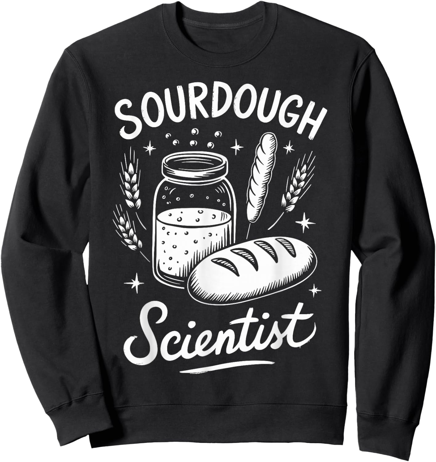 Sourdough Scientist Sourdough Bread Baking Bakery Sweatshirt - Sweatshirt | Black